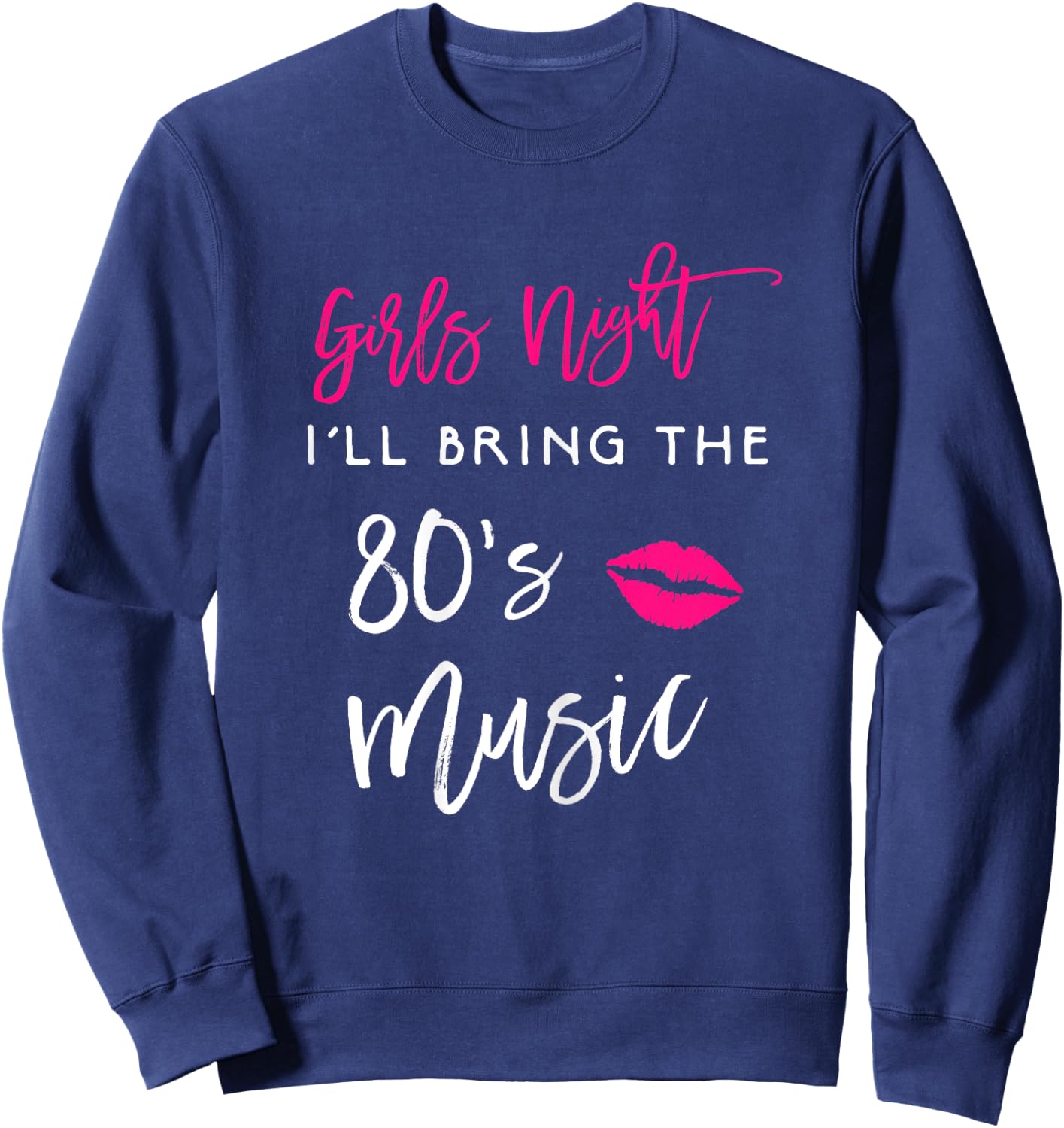 I'll Bring The 80s Music Girls Night Out Party Shirt Funny Sweatshirt - Sweatshirt | Navy