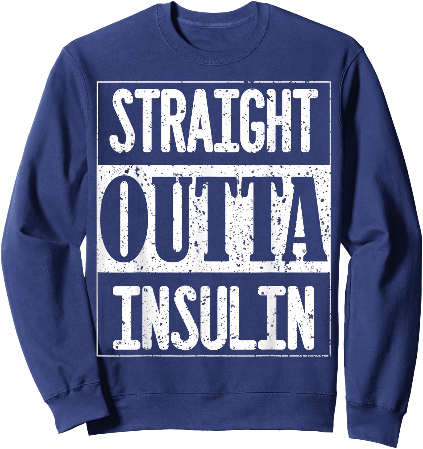 Straight Outta Insulin Diabetes Awareness Funny Diabetic Sweatshirt - Sweatshirt | Navy