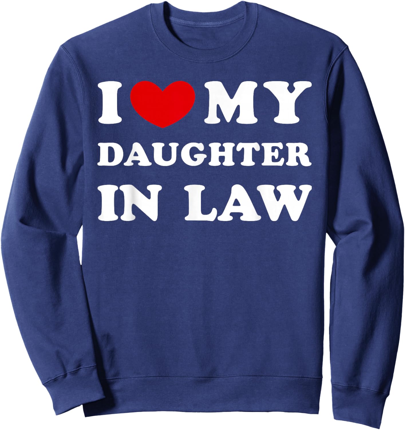 I Love My Daughter in Law, I Heart My Daughter in Law Sweatshirt - Sweatshirt | Navy