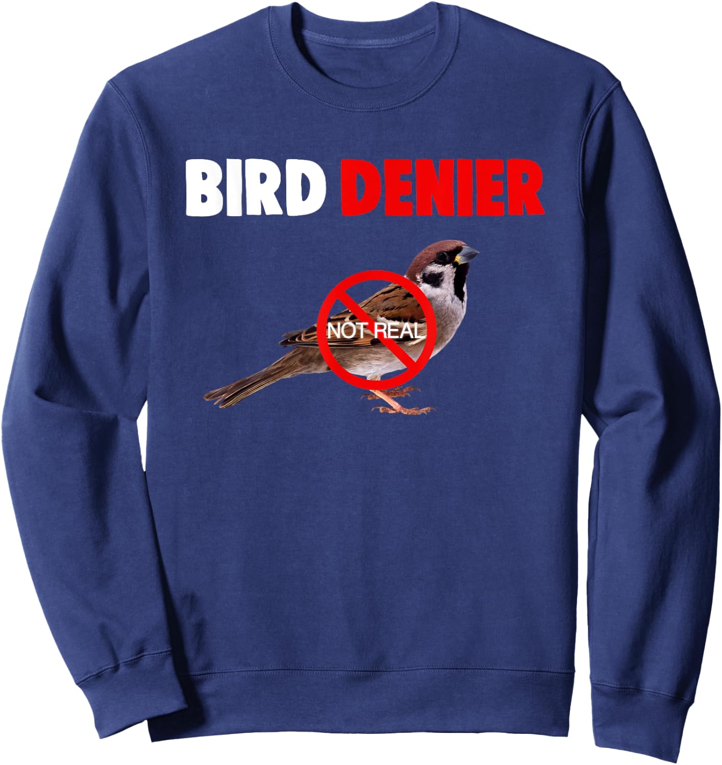 Bird Denier Not Real Funny Animals Saying Humorous Sweatshirt - Sweatshirt | Navy