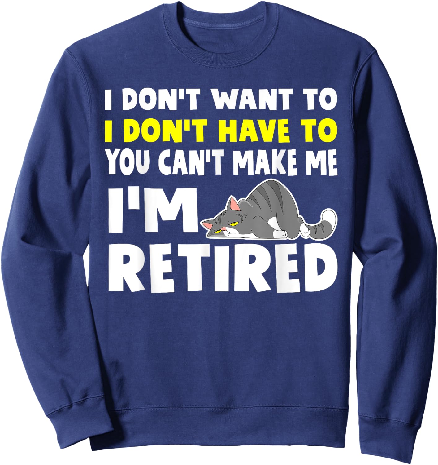 I'm Retired I Don't Have To I Don't Want To Cat Sweatshirt - Sweatshirt | Navy