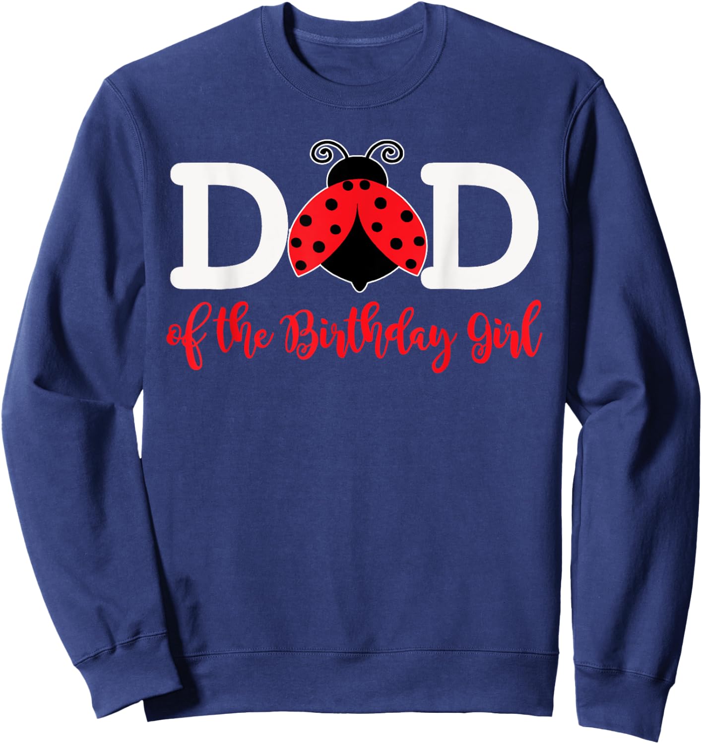 Dad Of The Birthday Girl - Family Ladybug Birthday Sweatshirt - Sweatshirt | Navy
