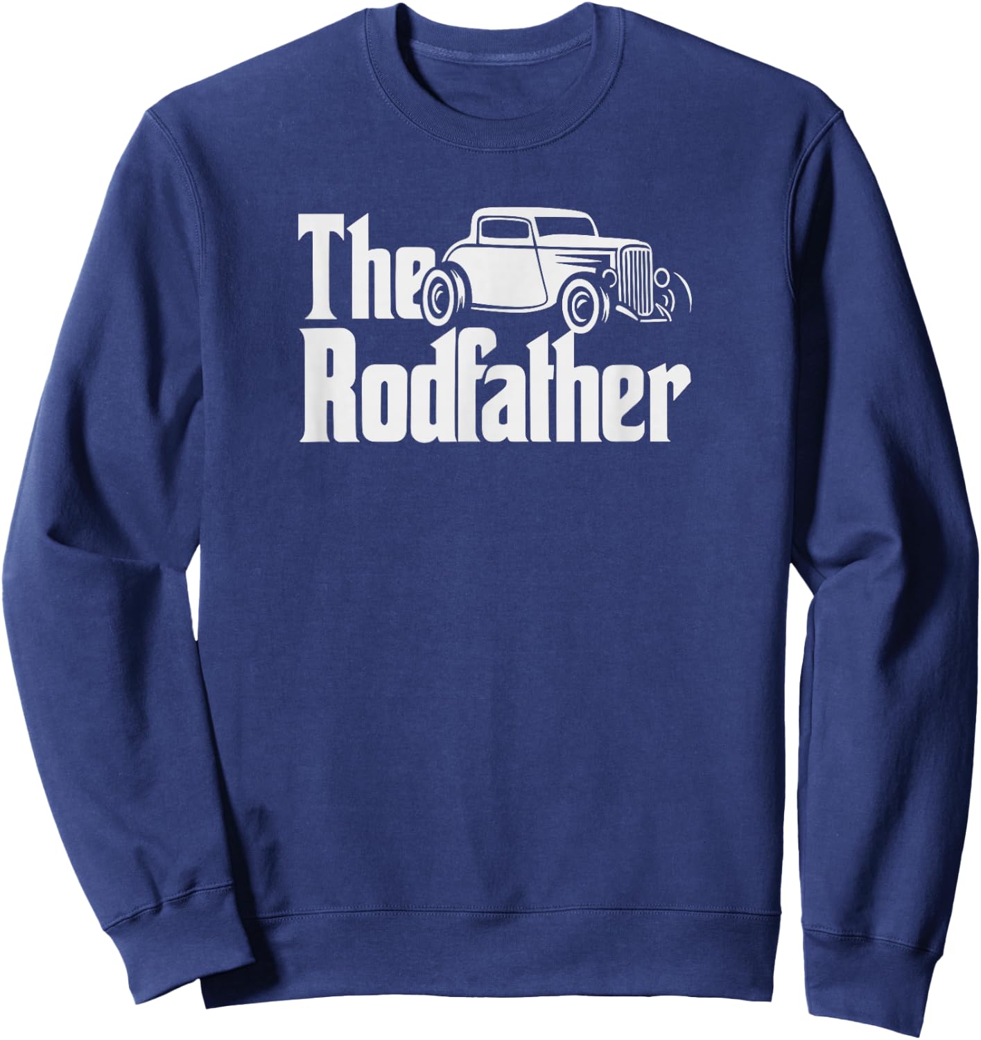Hot Rod Dad, The Rodfather, Funny Dad Grandpa Hot Rod Sweatshirt - Sweatshirt | Navy