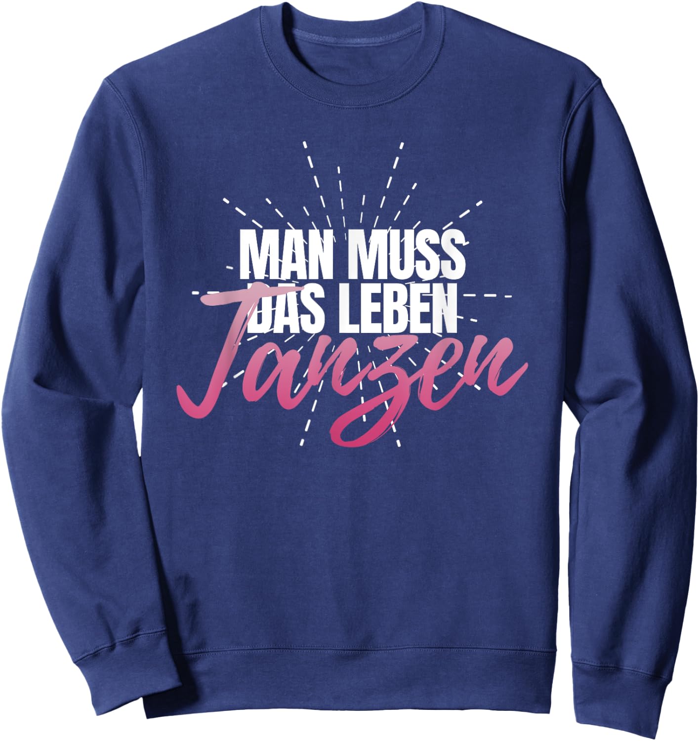 Man muss das Leben tanzanz, Women's Celebration Party Disco , black, s Sweatshirt - Sweatshirt | Navy