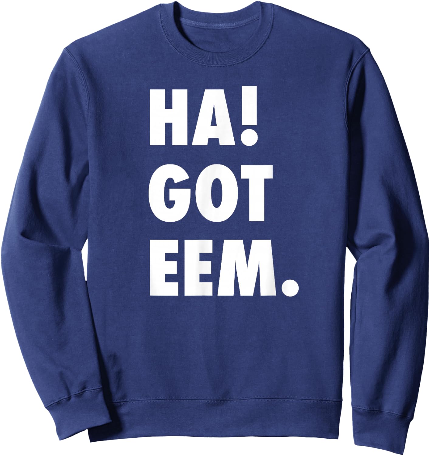 Ha Got Eem Funny Meme Gift Women Kids Sweatshirt - Sweatshirt | Navy