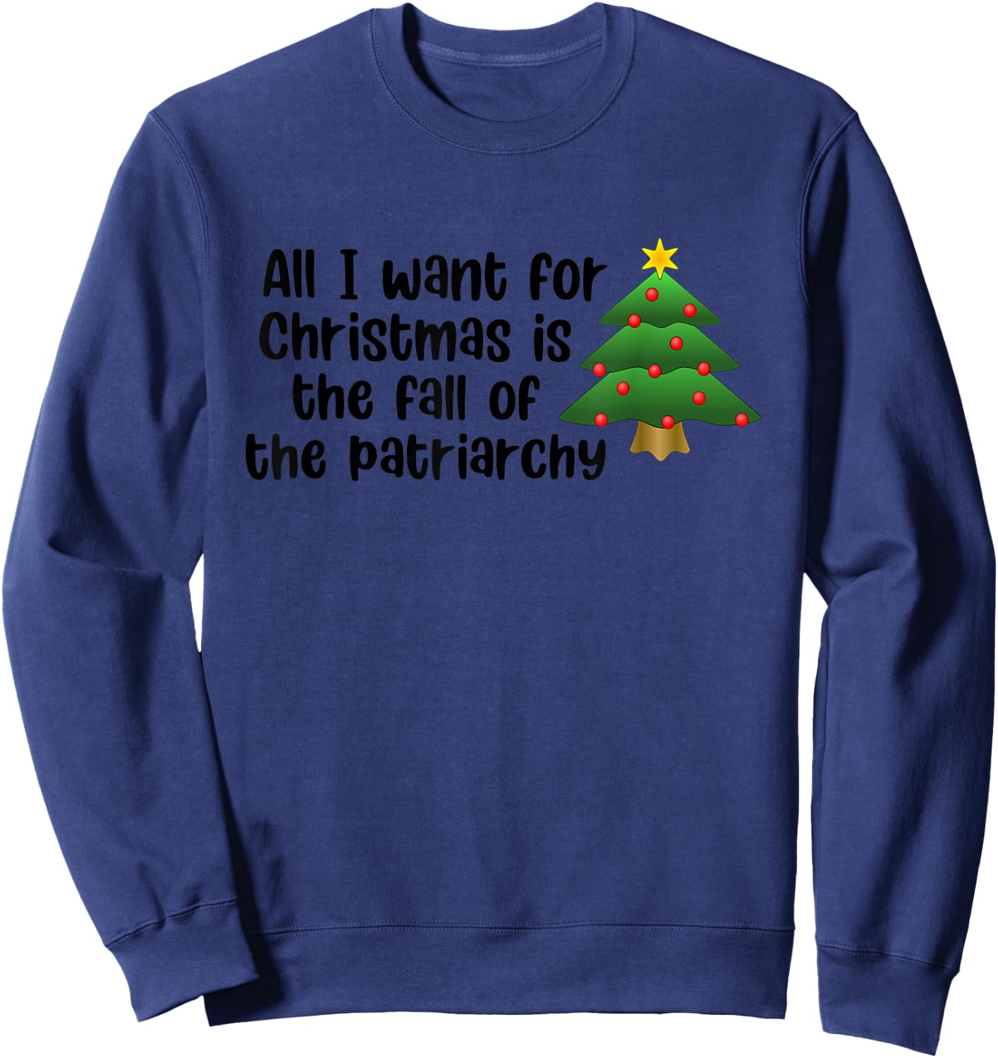 All I Want For Christmas Is The Fall Of The Patriarchy Sweatshirt - Sweatshirt | Navy