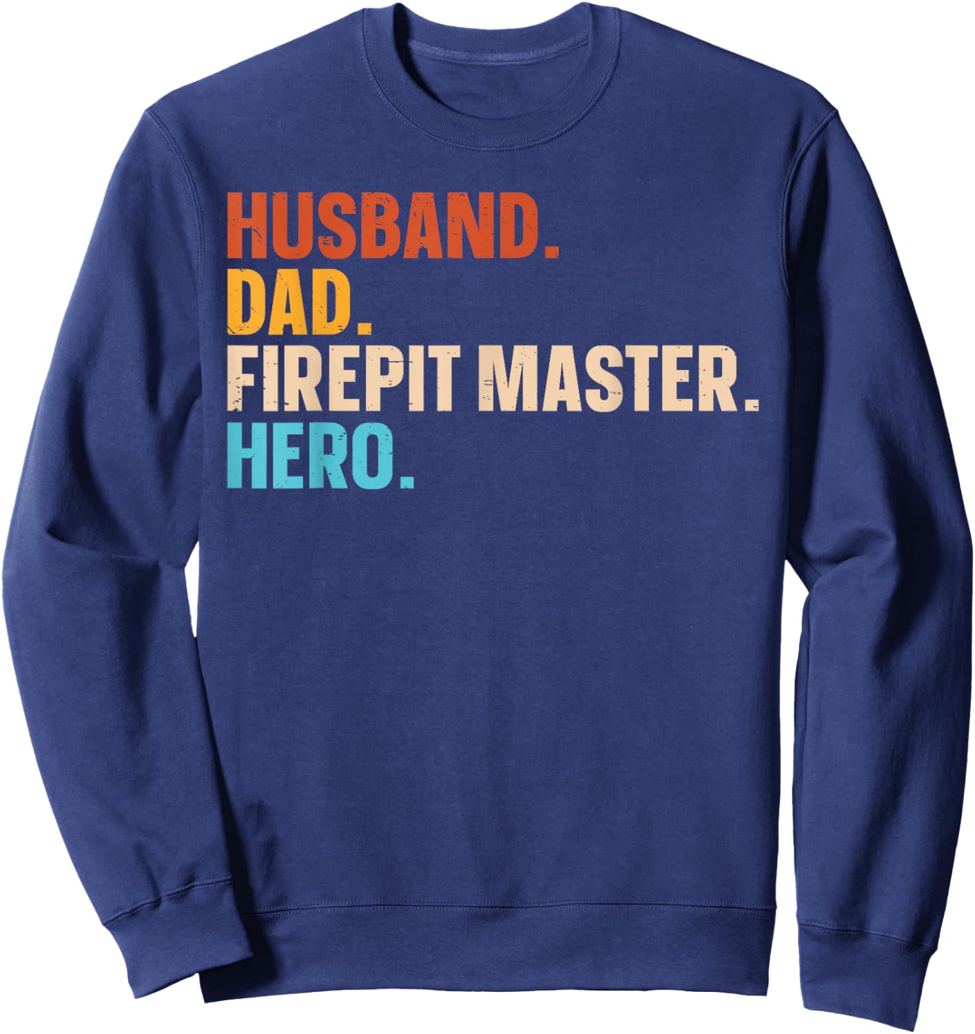 Husband. Dad. Firepit Master. Hero. Sweatshirt - Sweatshirt | Navy
