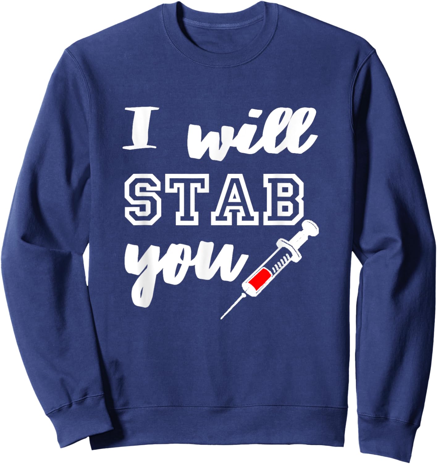 I Will Stab You Shirt - Funny Nurse Shirt Sweatshirt - Sweatshirt | Navy