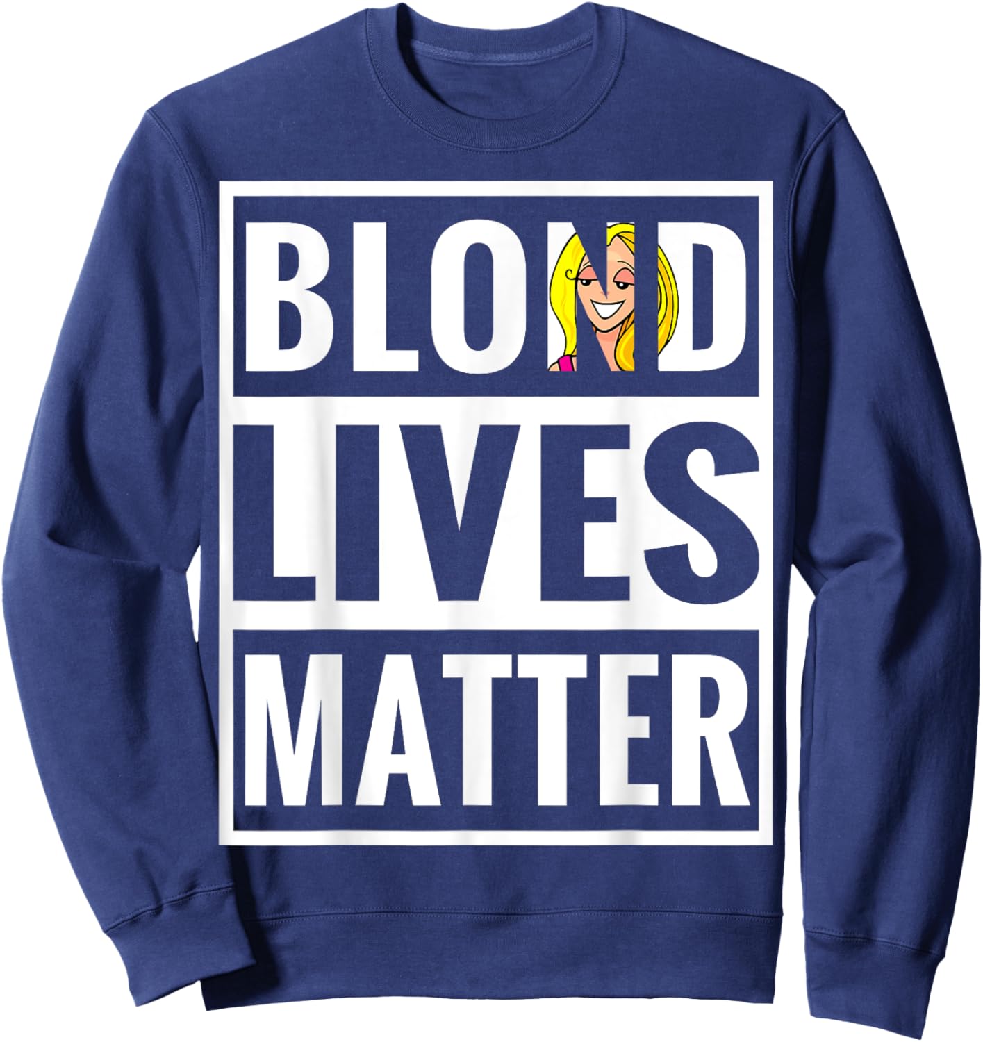 Blonde Lives Matter Funny Parody Black Lives Matter Shirt Sweatshirt - Sweatshirt | Navy