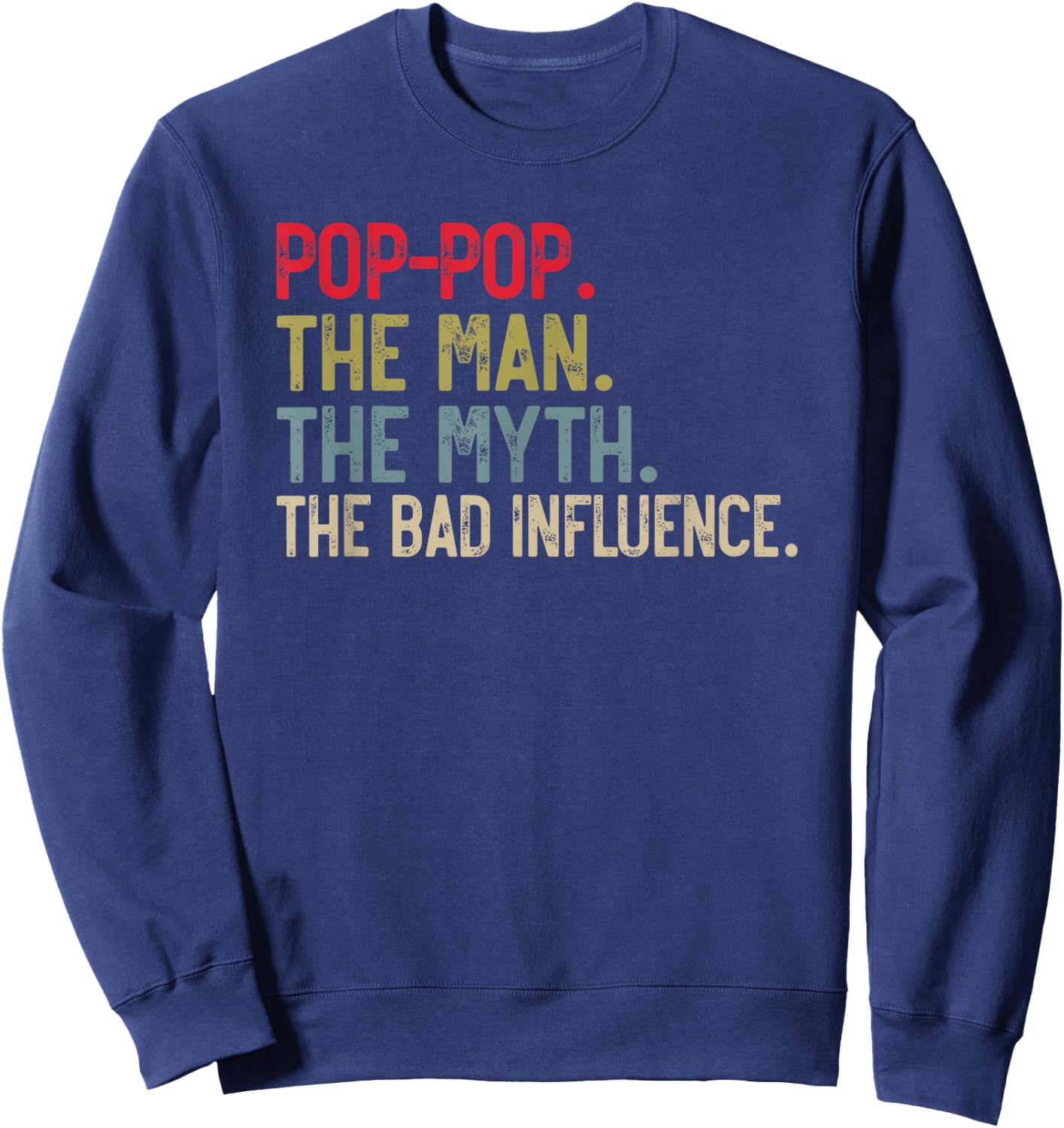 Pop-Pop the Man the Myth the bad Influence Funny Grandpa Sweatshirt - Sweatshirt | Navy