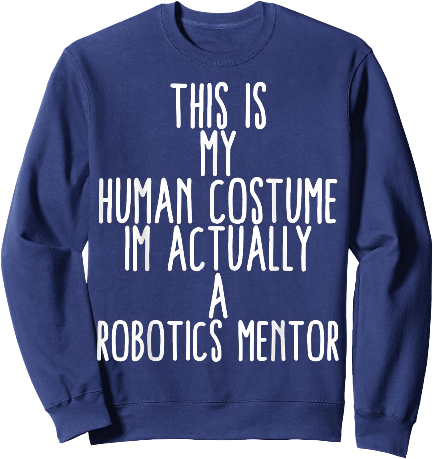 Human Costume Robotics Mentor Science Robo Coach Robotics Sweatshirt - Sweatshirt | Navy