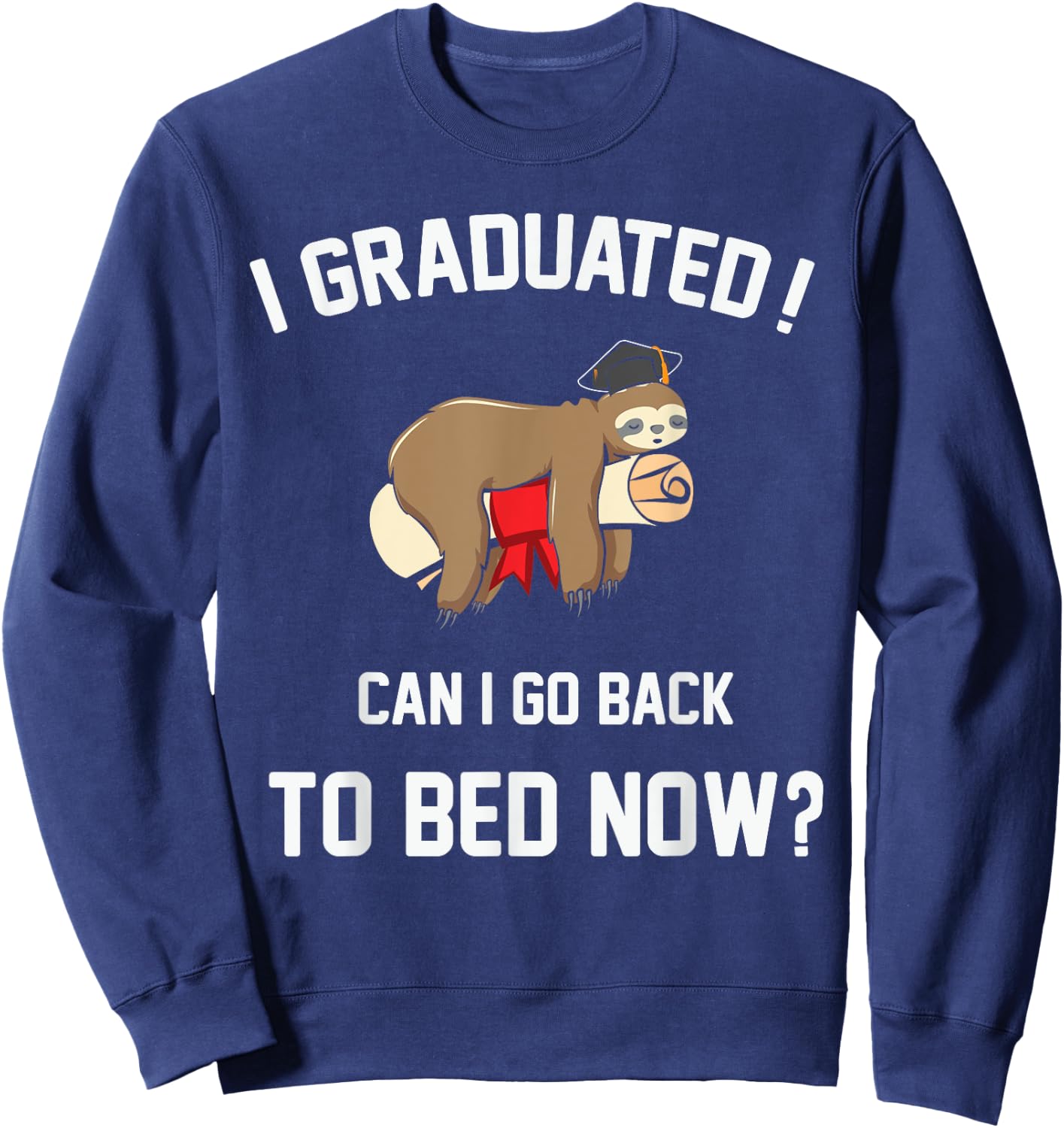 Funny Sleeping Sloth I Graduated Can I Go Back To Bed Now? Sweatshirt - Sweatshirt | Navy