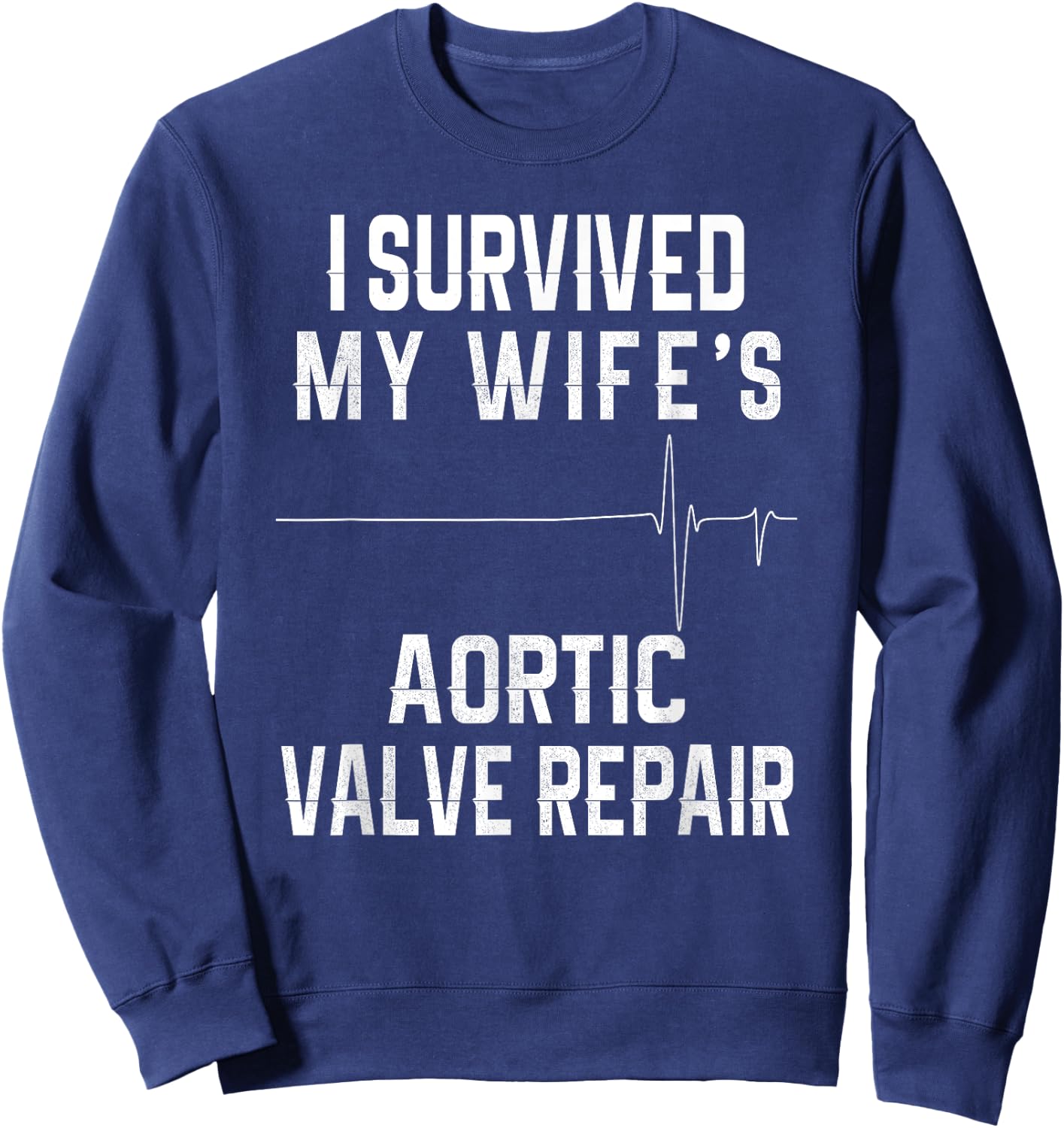 I Survived My Wife's Aortic Valve Repair Sweatshirt - Sweatshirt | Navy