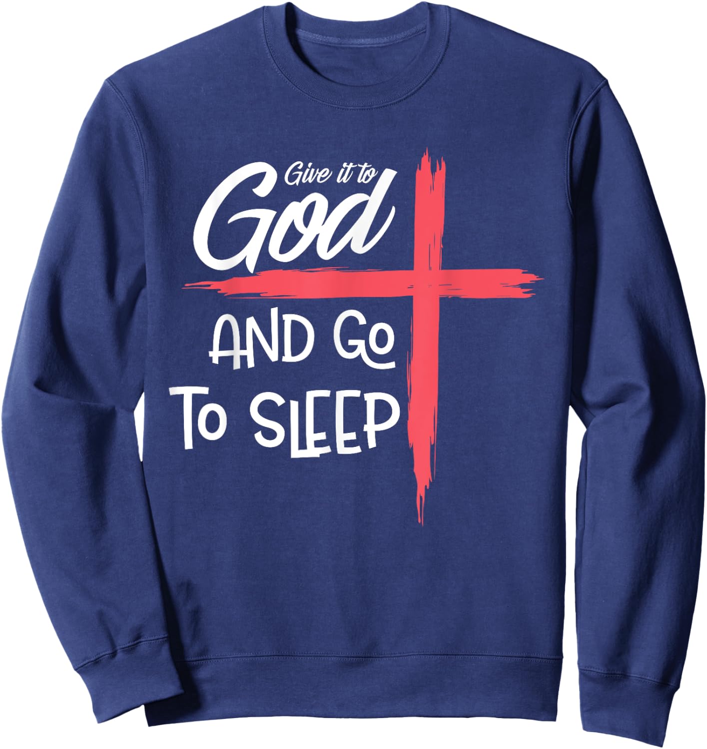 Give it to God Go To Sleep Shirt Pajamas Nightshirt Gift Sweatshirt - Sweatshirt | Navy