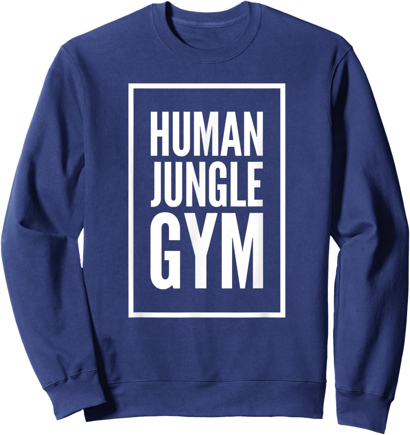 Human Jungle Gym Funny Bold Gift Sweatshirt - Sweatshirt | Navy