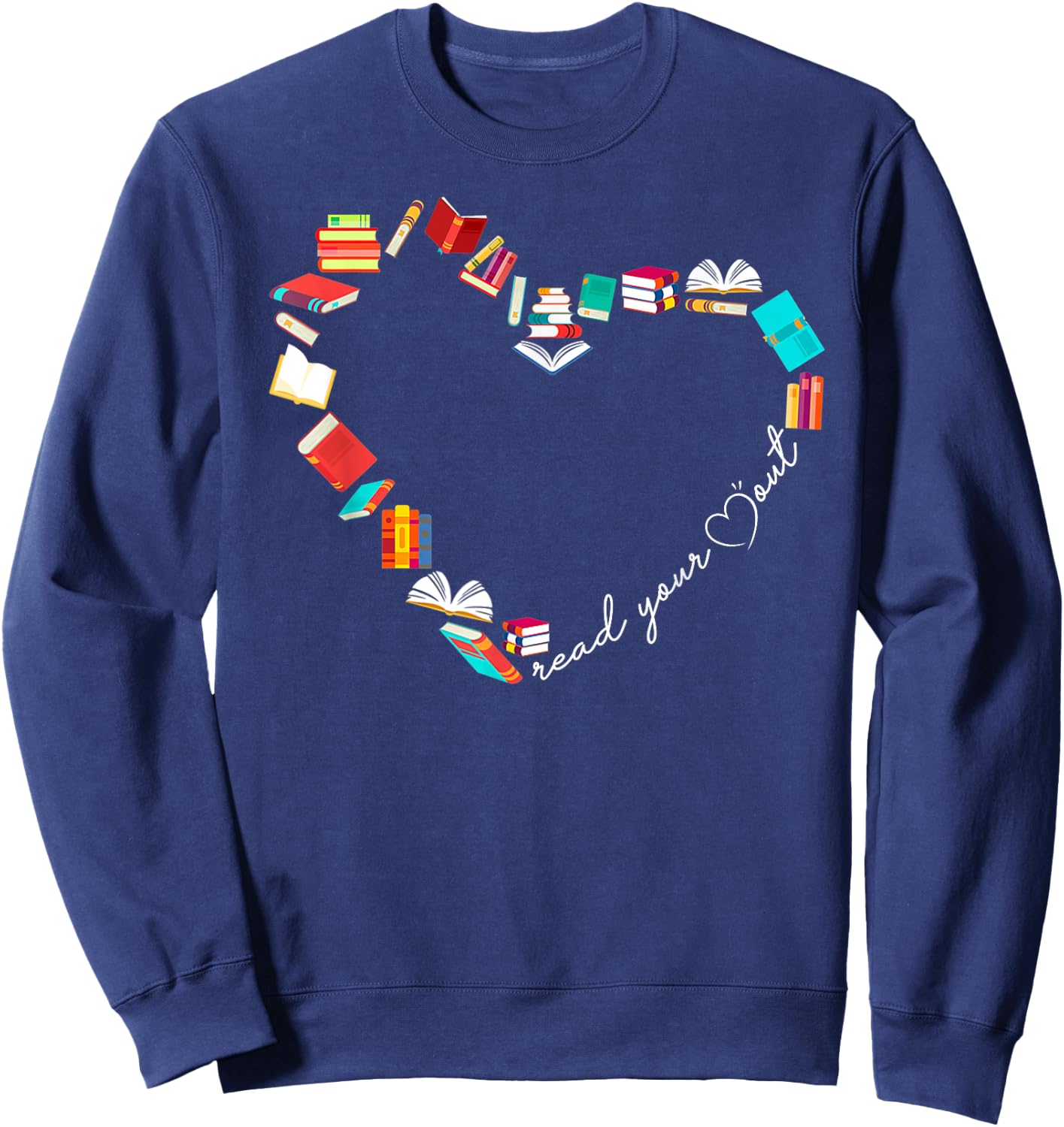 Read Your Heart Out Love Book Reading Librarian Bookworm Sweatshirt - Sweatshirt | Navy