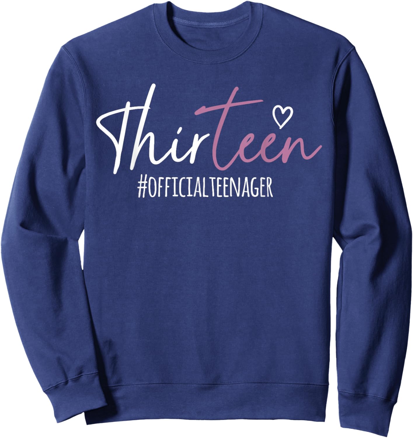 Thirteen #Officialteenager 13th Birthday Girl 13 Year Old Sweatshirt - Sweatshirt | Navy