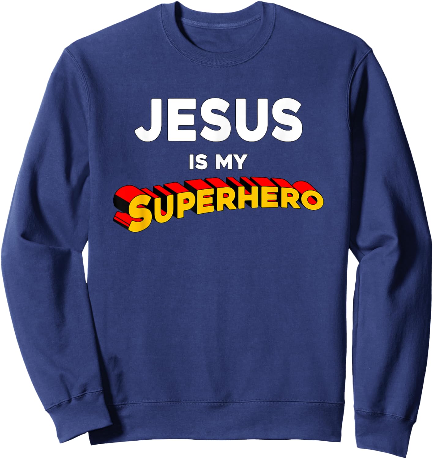 Jesus Is My Superhero Funny Christian Preachers Worship Gift Sweatshirt - Sweatshirt | Navy