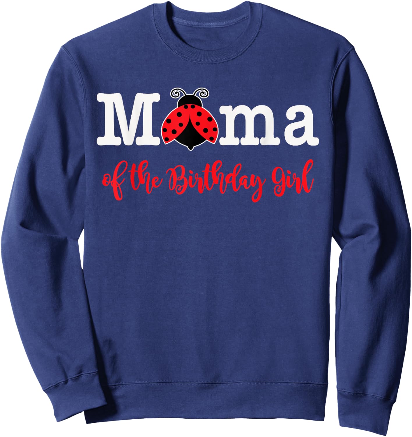 Mama Of The Birthday Girl - Family Ladybug Birthday Sweatshirt - Sweatshirt | Navy