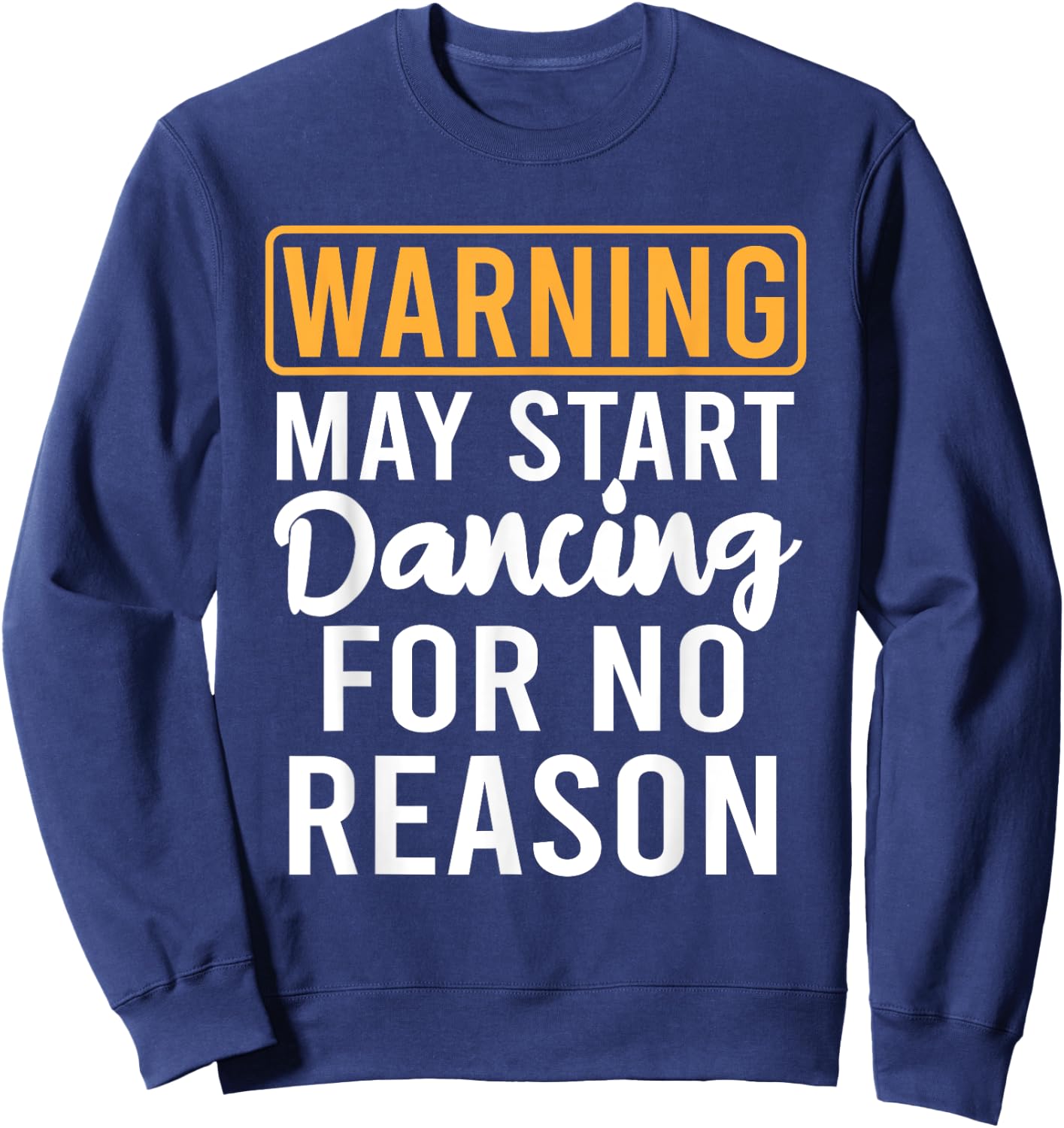 Warning May Start Dancing For No Reason Funny Dancer Sweatshirt - Sweatshirt | Navy