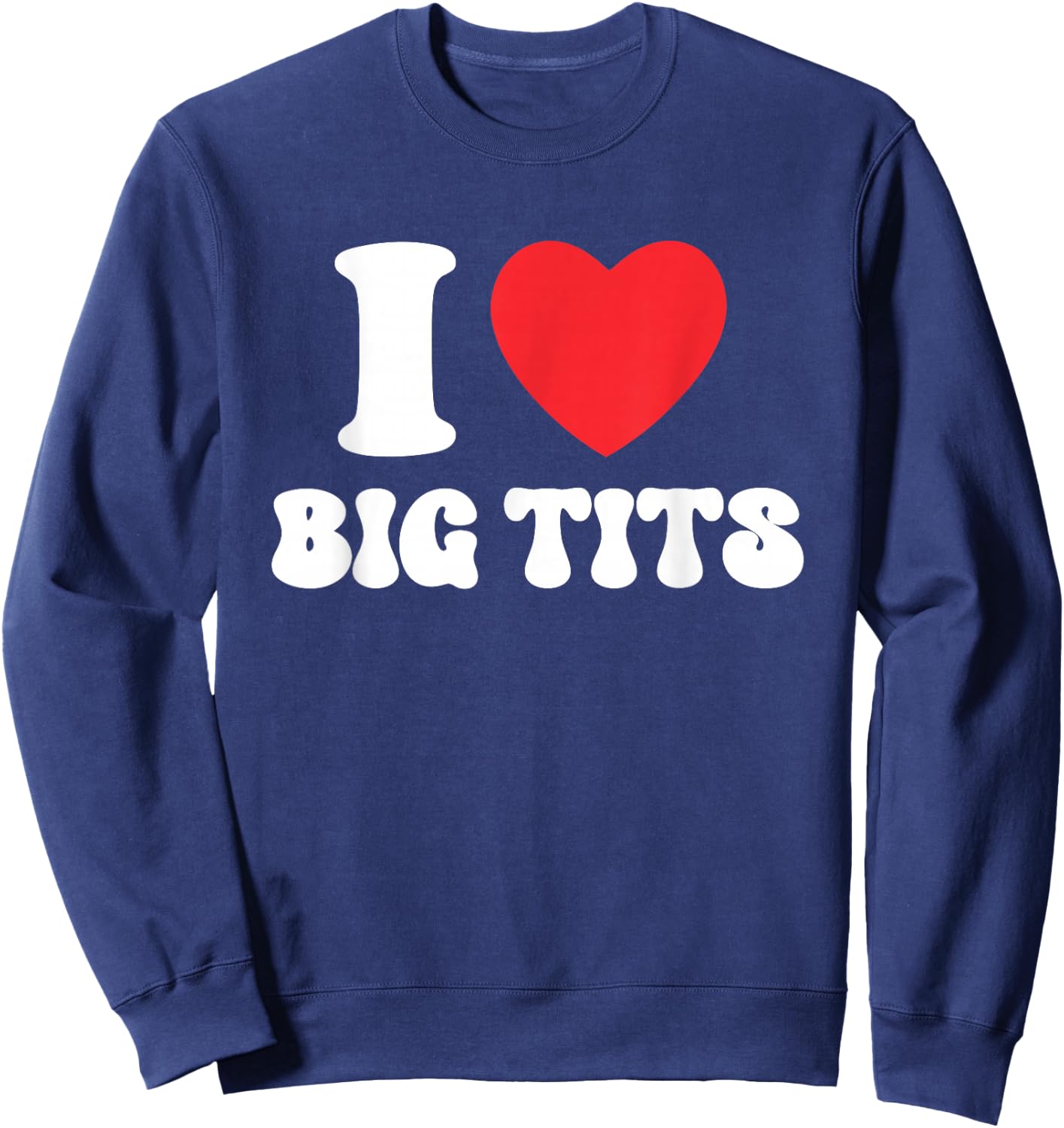 I Love Big Tits Funny Tits Boobs Lesbian Stag Party , black Sweatshirt - Sweatshirt | Navy