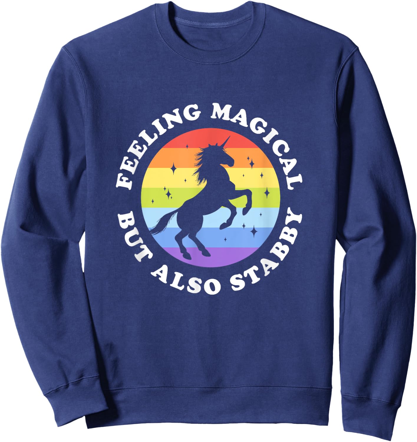 Feeling Magical But Also Stabby Unicorn Rainbow Sweatshirt - Sweatshirt | Navy