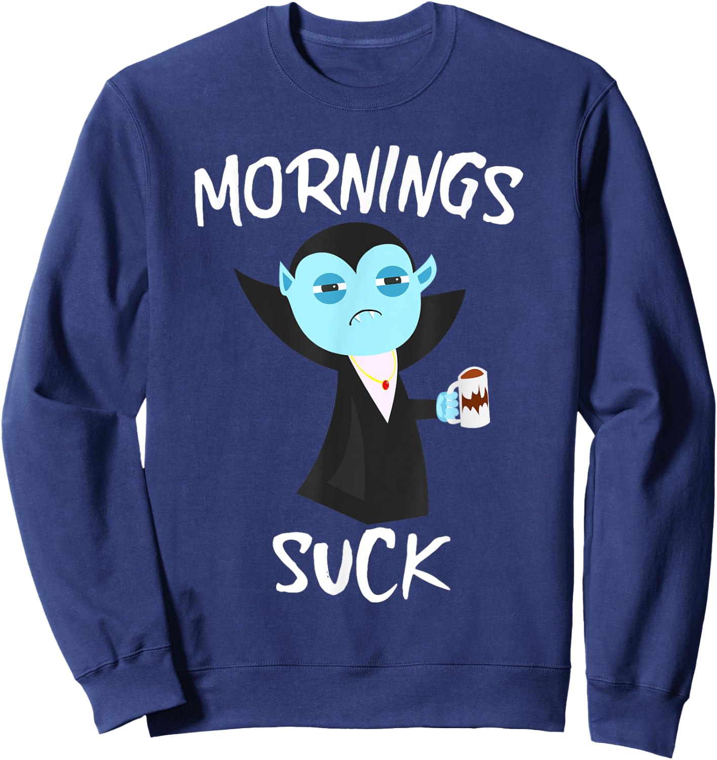 Mornings Suck Grumpy Vampire Count Dracula Drinking Coffee Sweatshirt - Sweatshirt | Navy