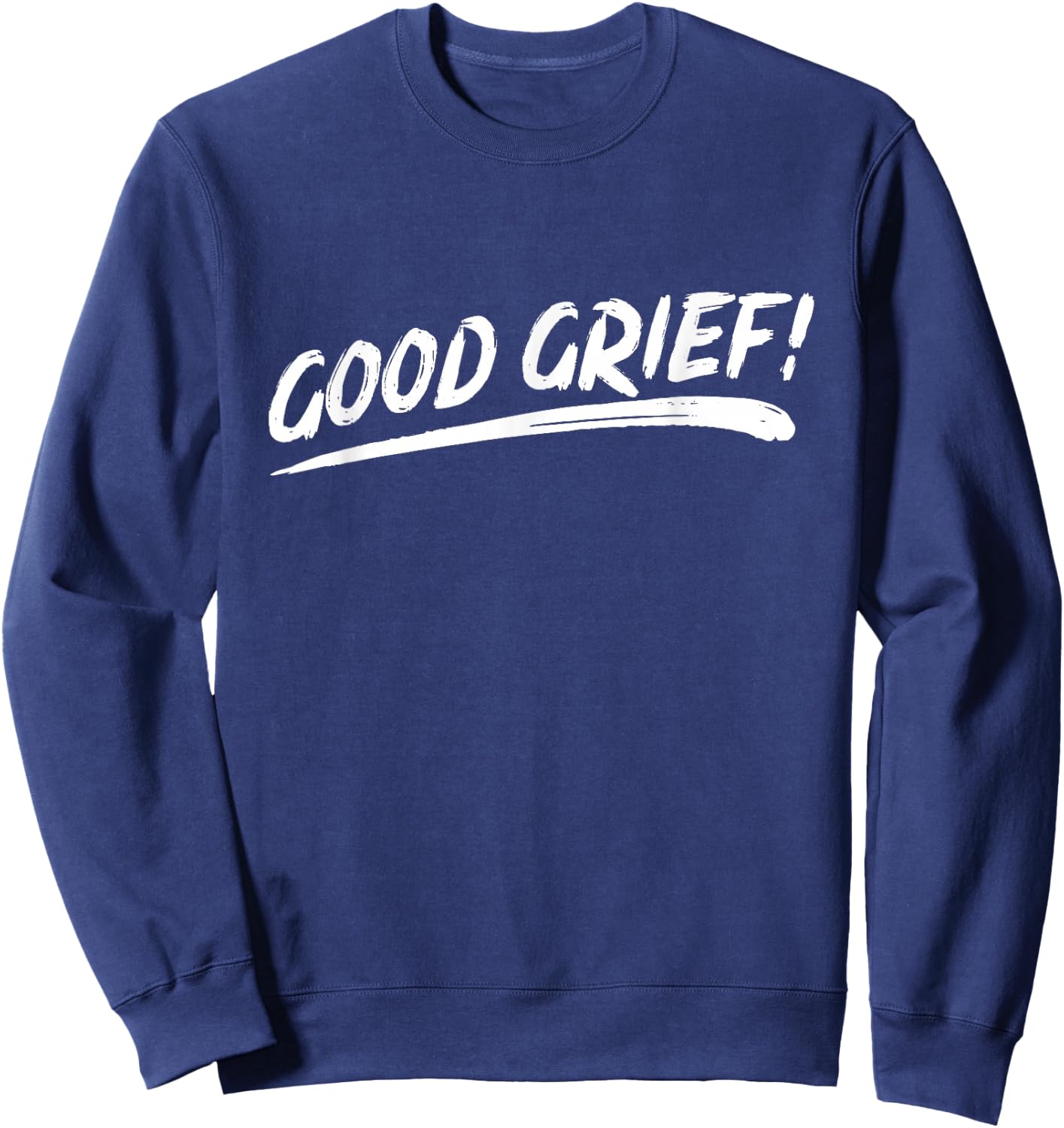 That Says Good Grief! in Brushstroke Art Style Sweatshirt - Sweatshirt | Navy