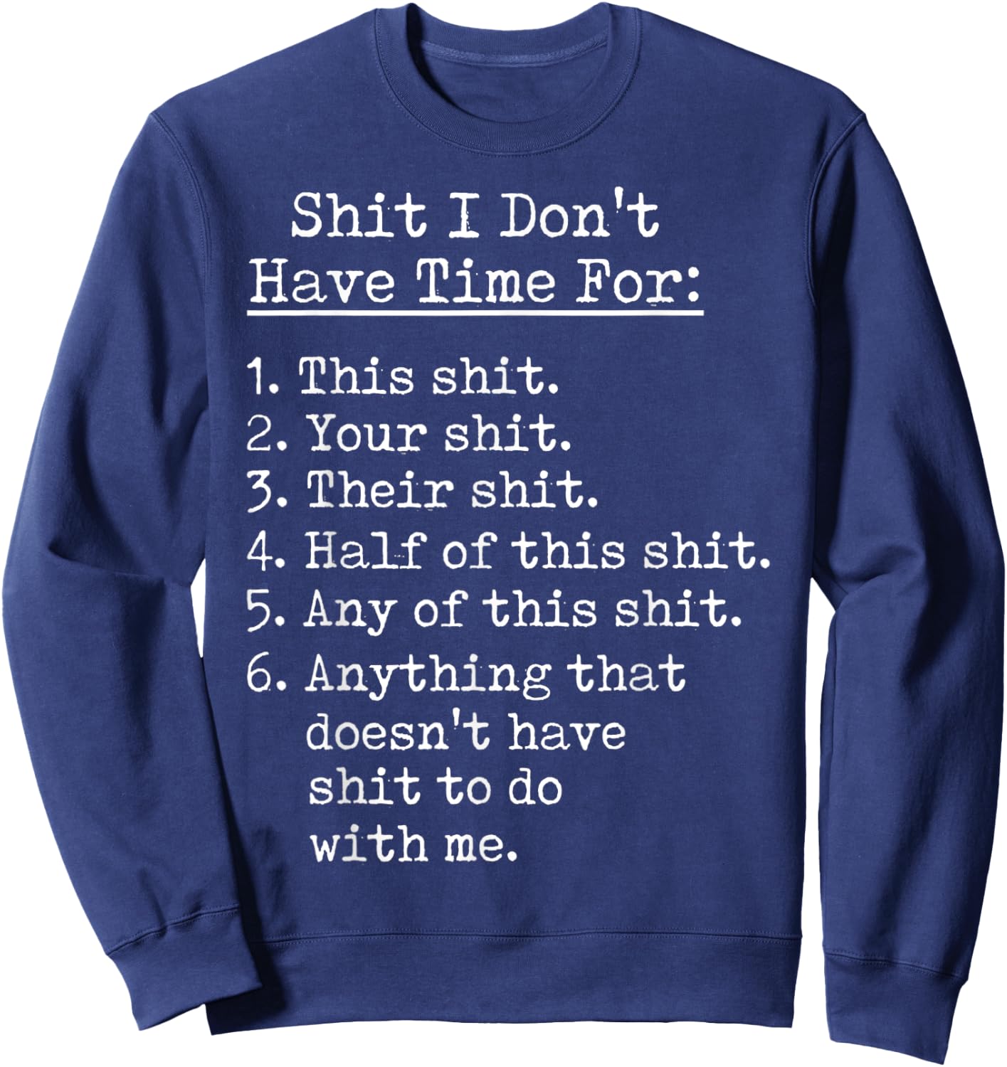 Funny Shit I Dont Have Time For Sarcastic Humor Jokes Sweatshirt - Sweatshirt | Navy