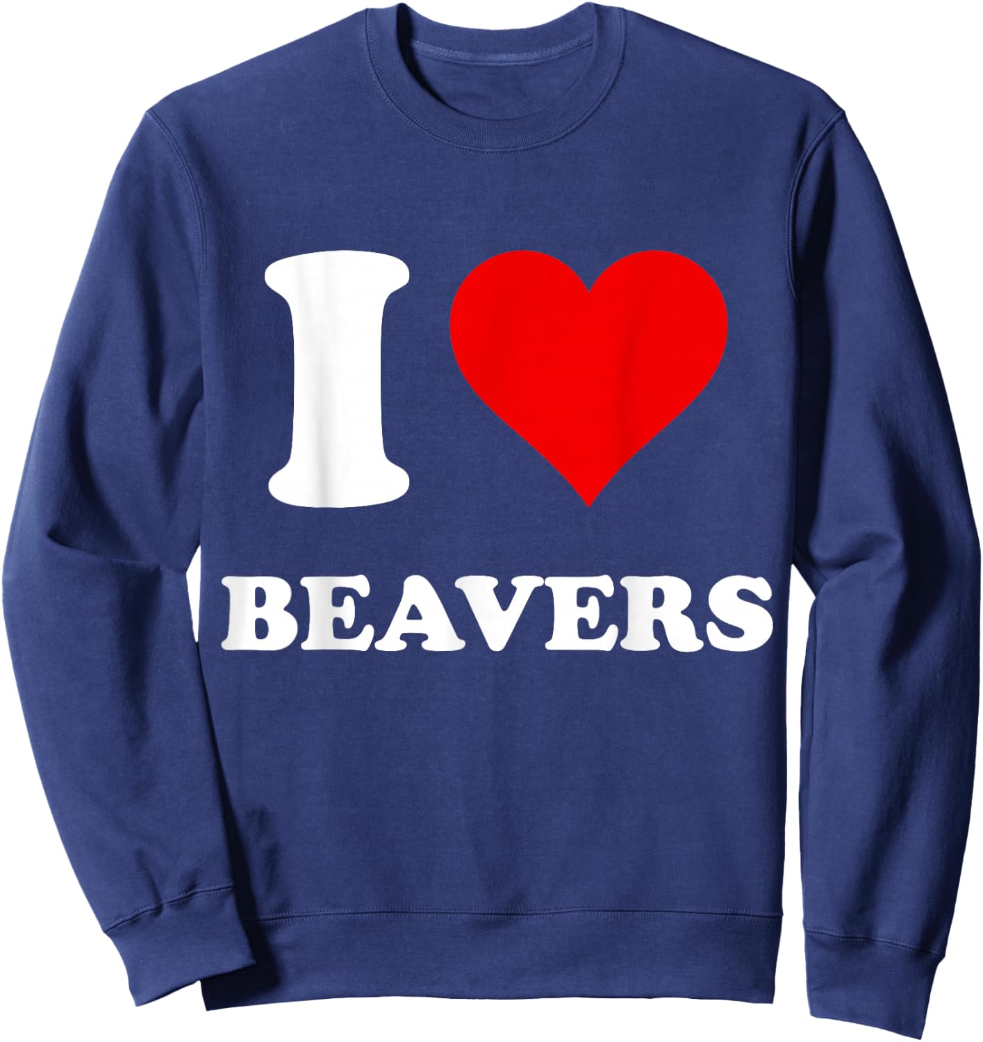 I Heart Beavers I Love Beavers Sweatshirt - Sweatshirt | Navy