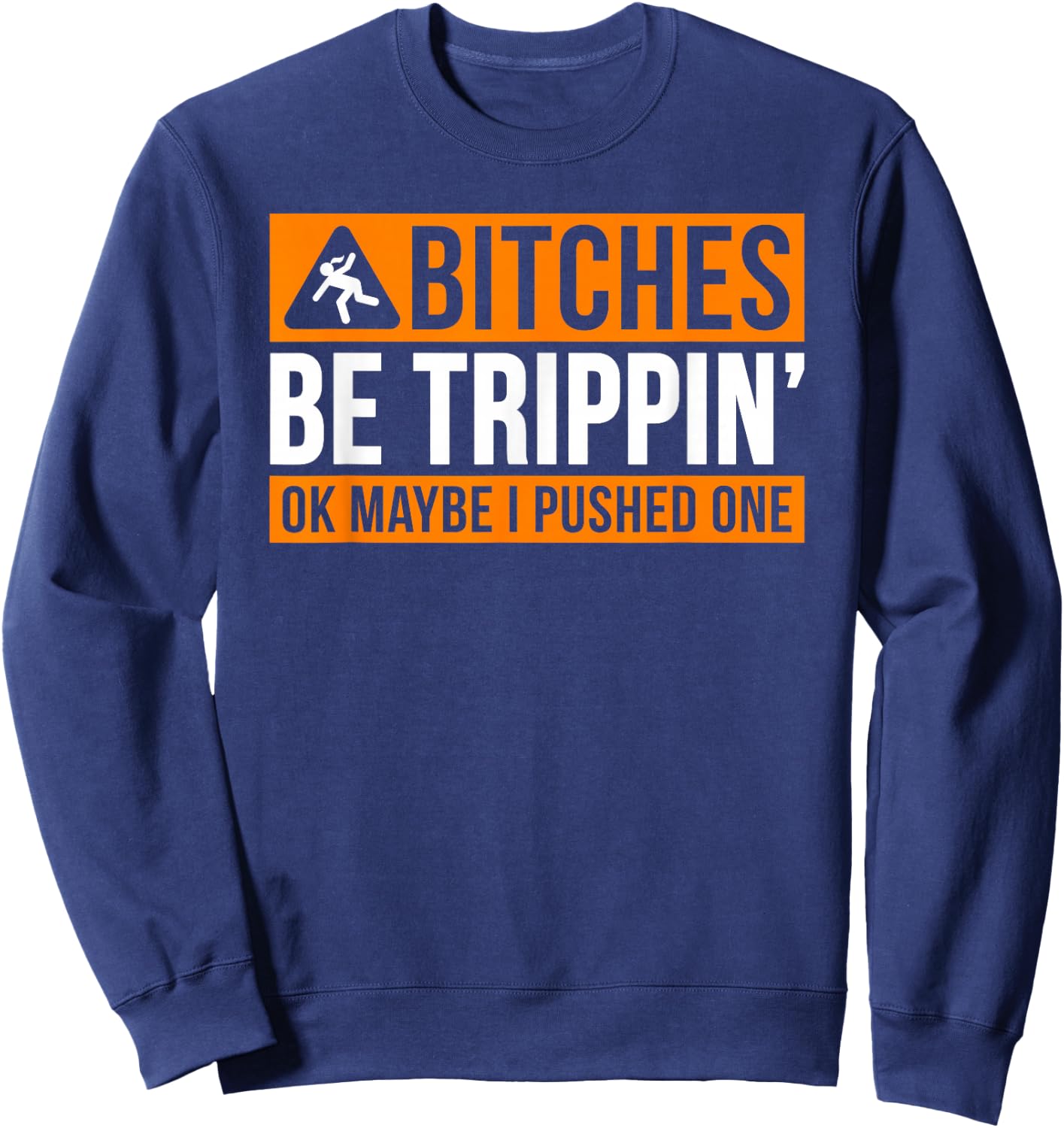 Bitches Be Trippin' Ok Maybe I Pushed One Sweatshirt - Sweatshirt | Navy