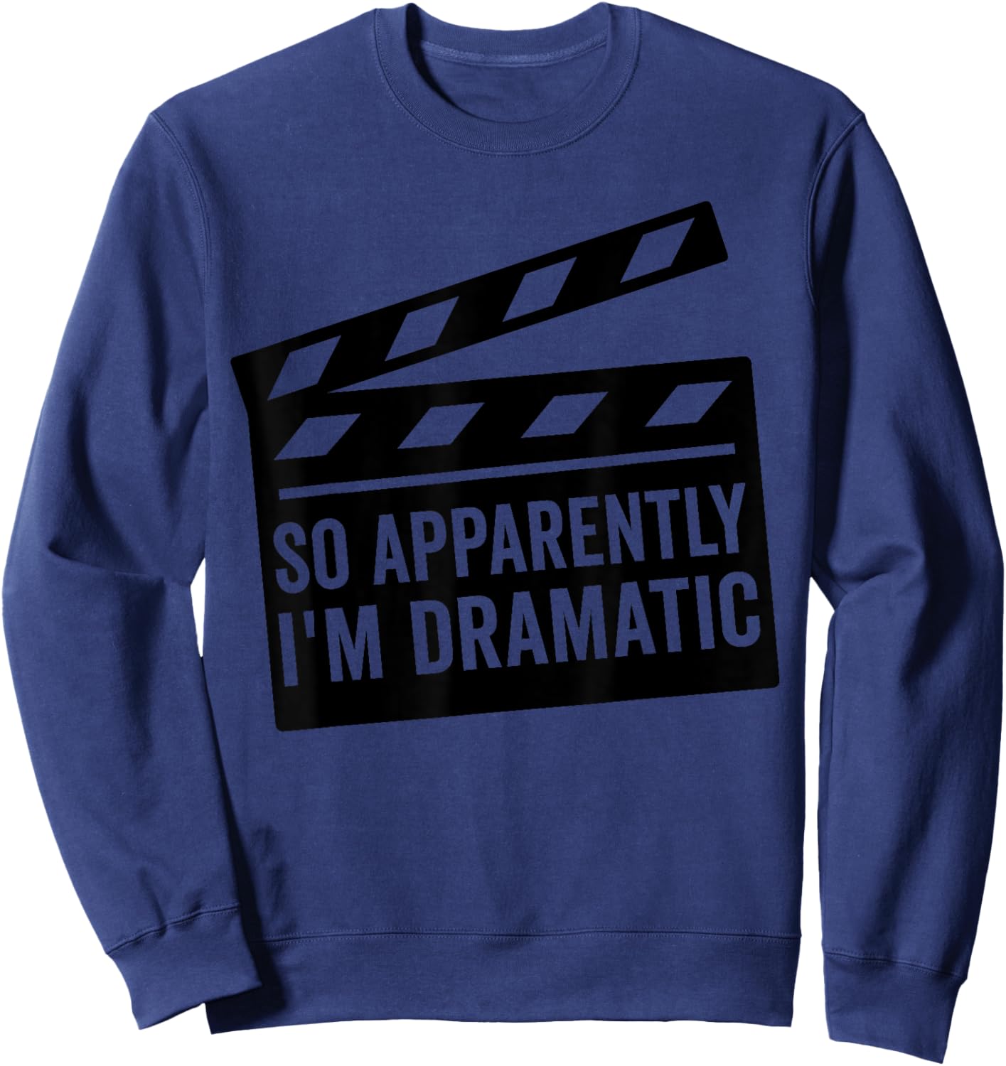 So Apparently I'm Dramatic Funny Actor Actress Sweatshirt - Sweatshirt | Navy