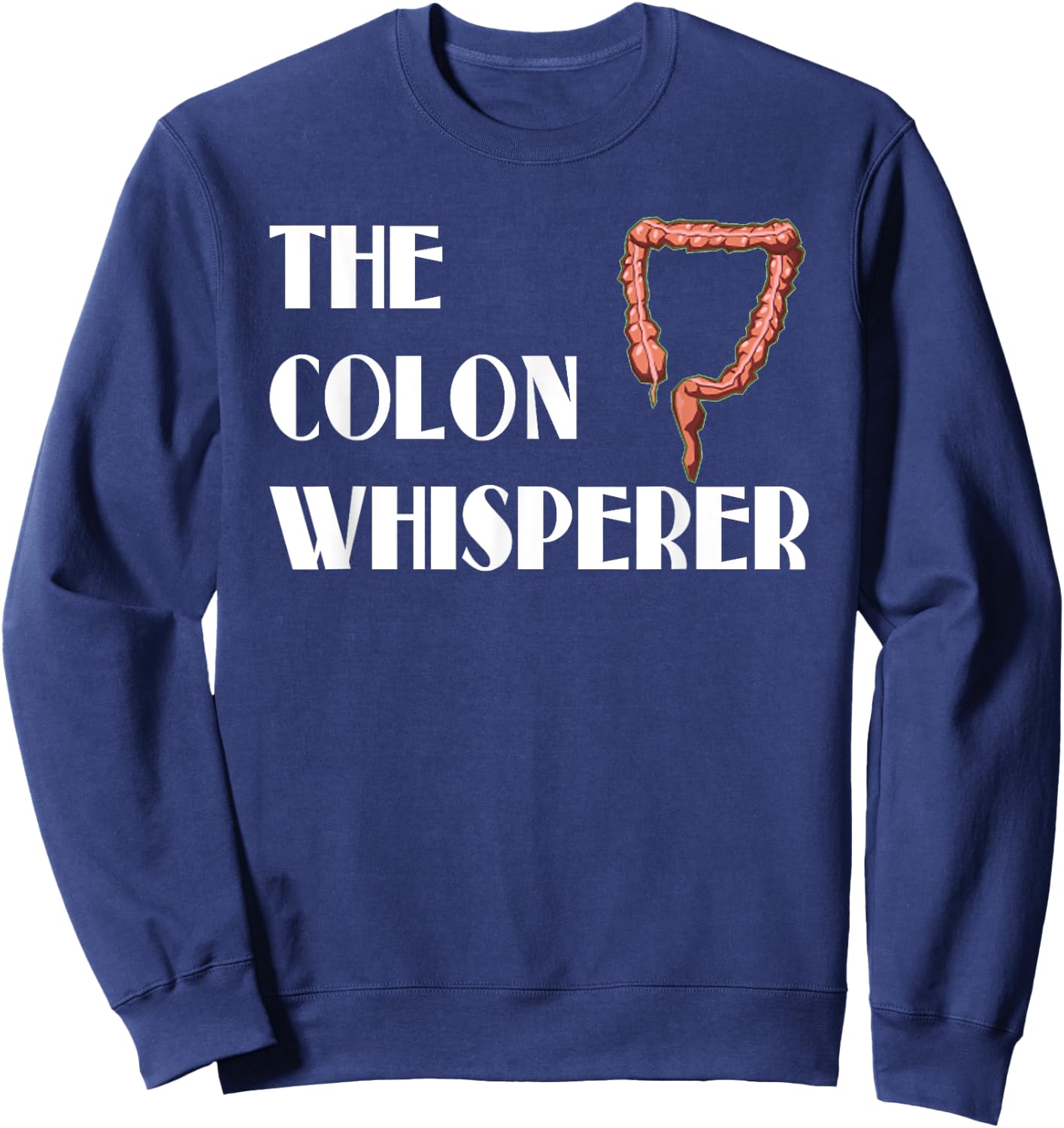 Colon Whisperer Gastroenterologist Proctologist Gift Sweatshirt - Sweatshirt | Navy