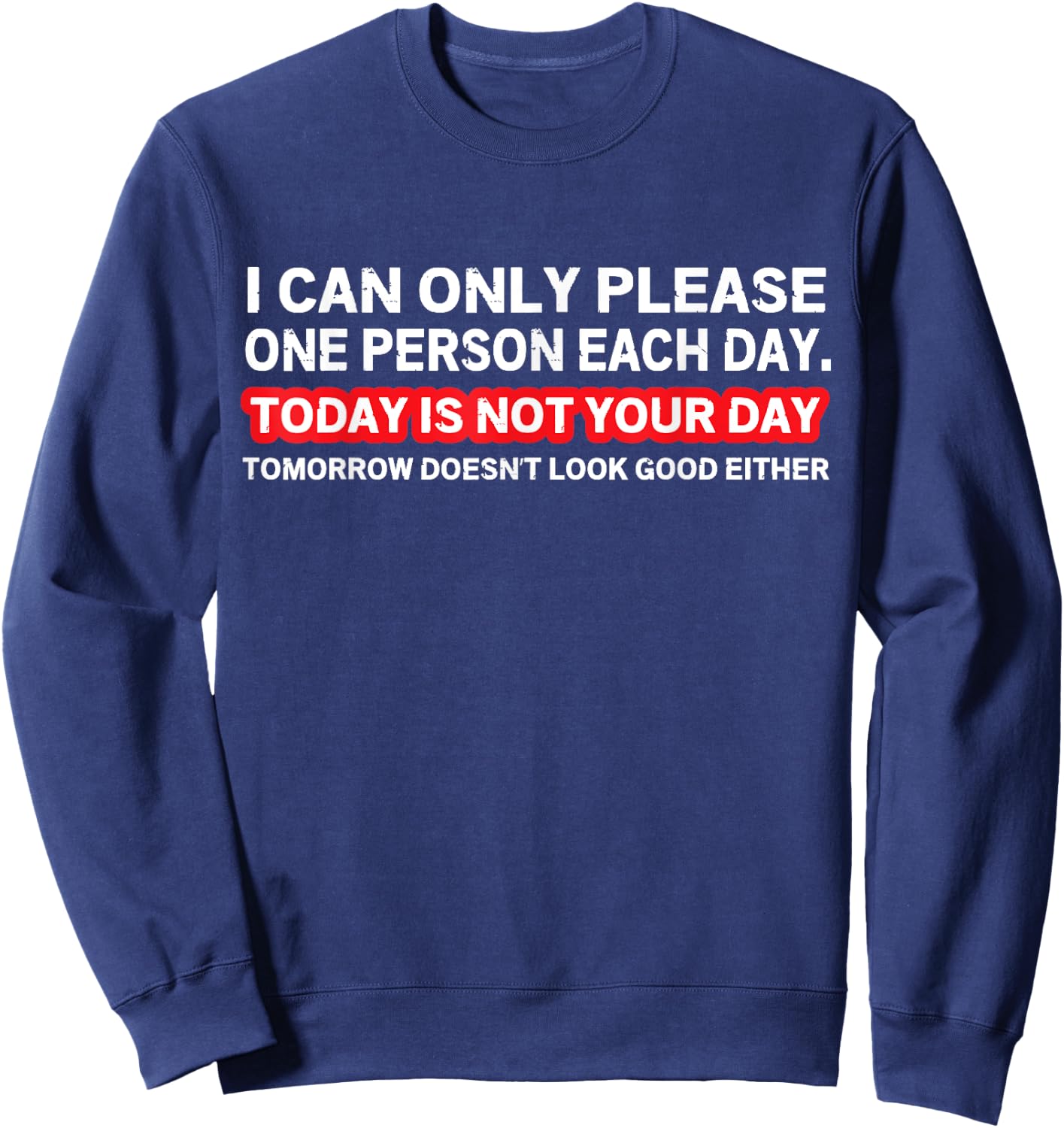 Sarcastic Saying - I Can Only Please One Person Per Day Sweatshirt - Sweatshirt | Navy