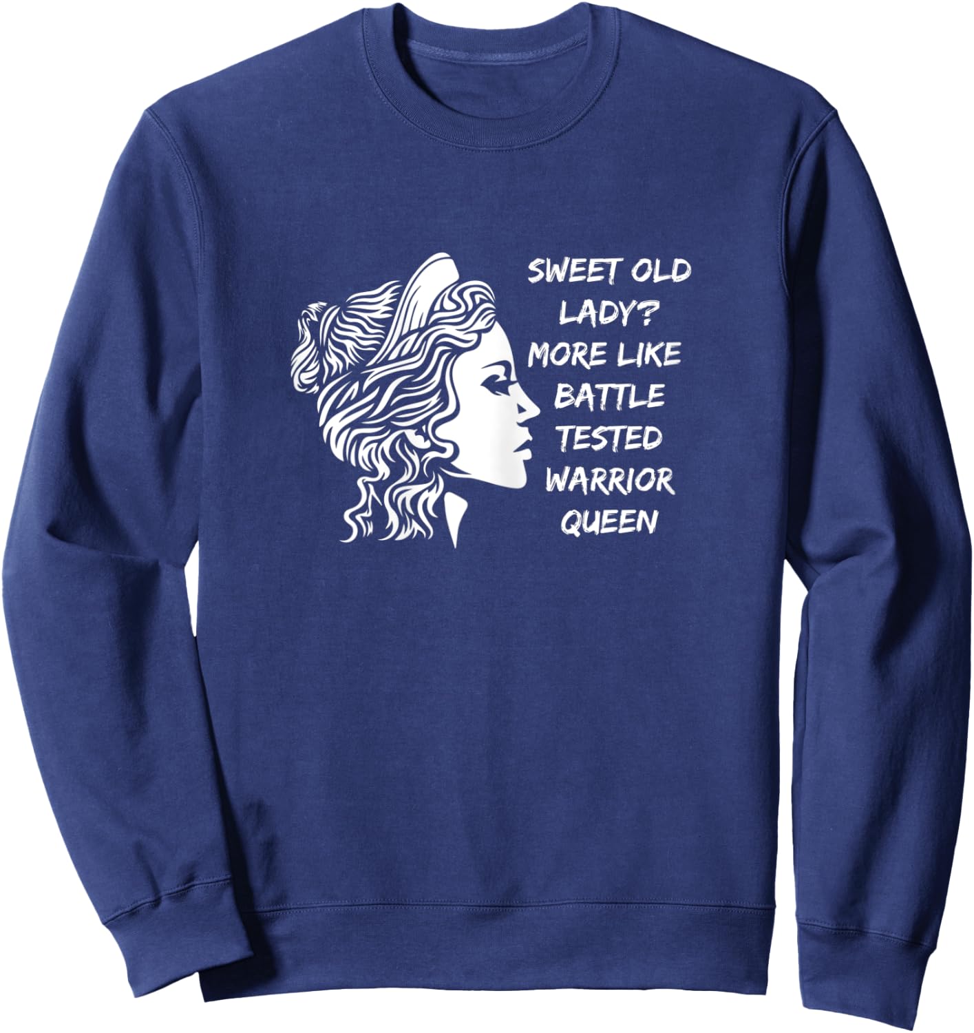 Funny Sweet Old Lady? More Like Battle-Tested Warrior Queen Sweatshirt - Sweatshirt | Navy
