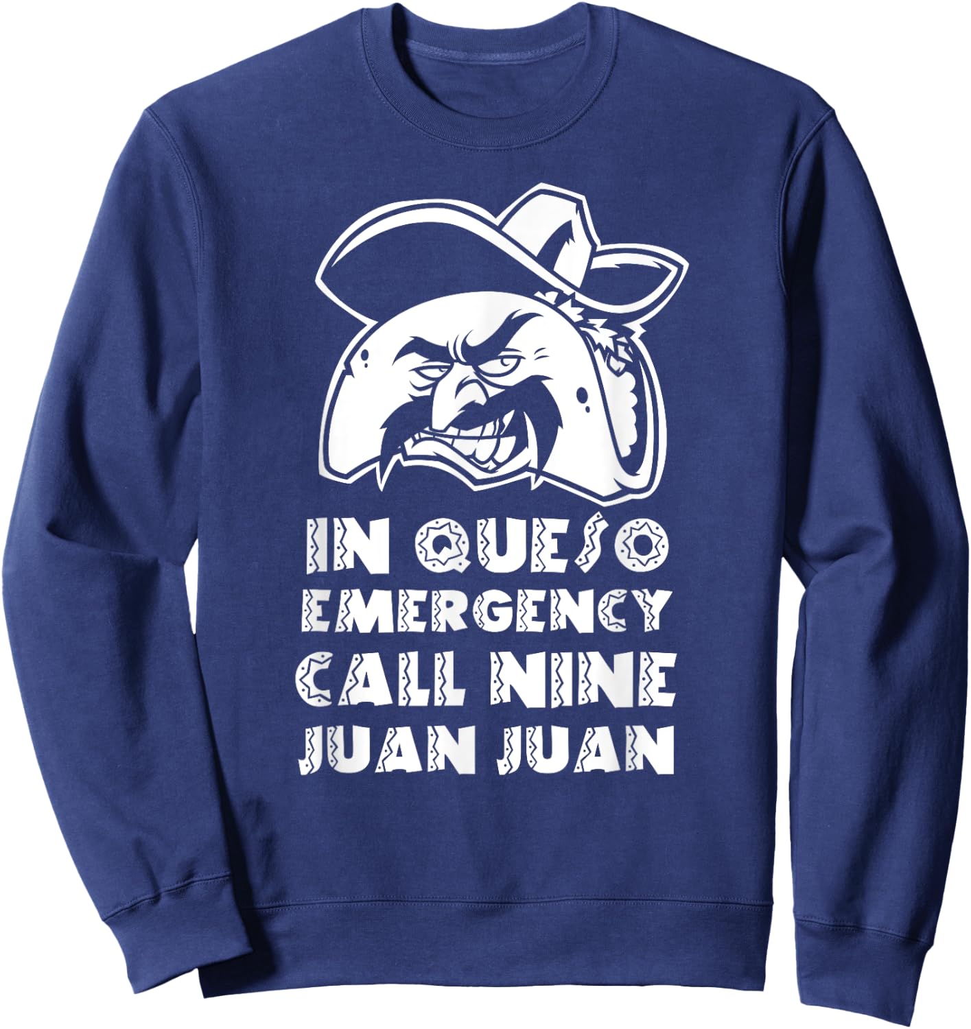 In Queso Emergency Call 9-Juan-Juan Taco Mexican Food lover Sweatshirt - Sweatshirt | Navy