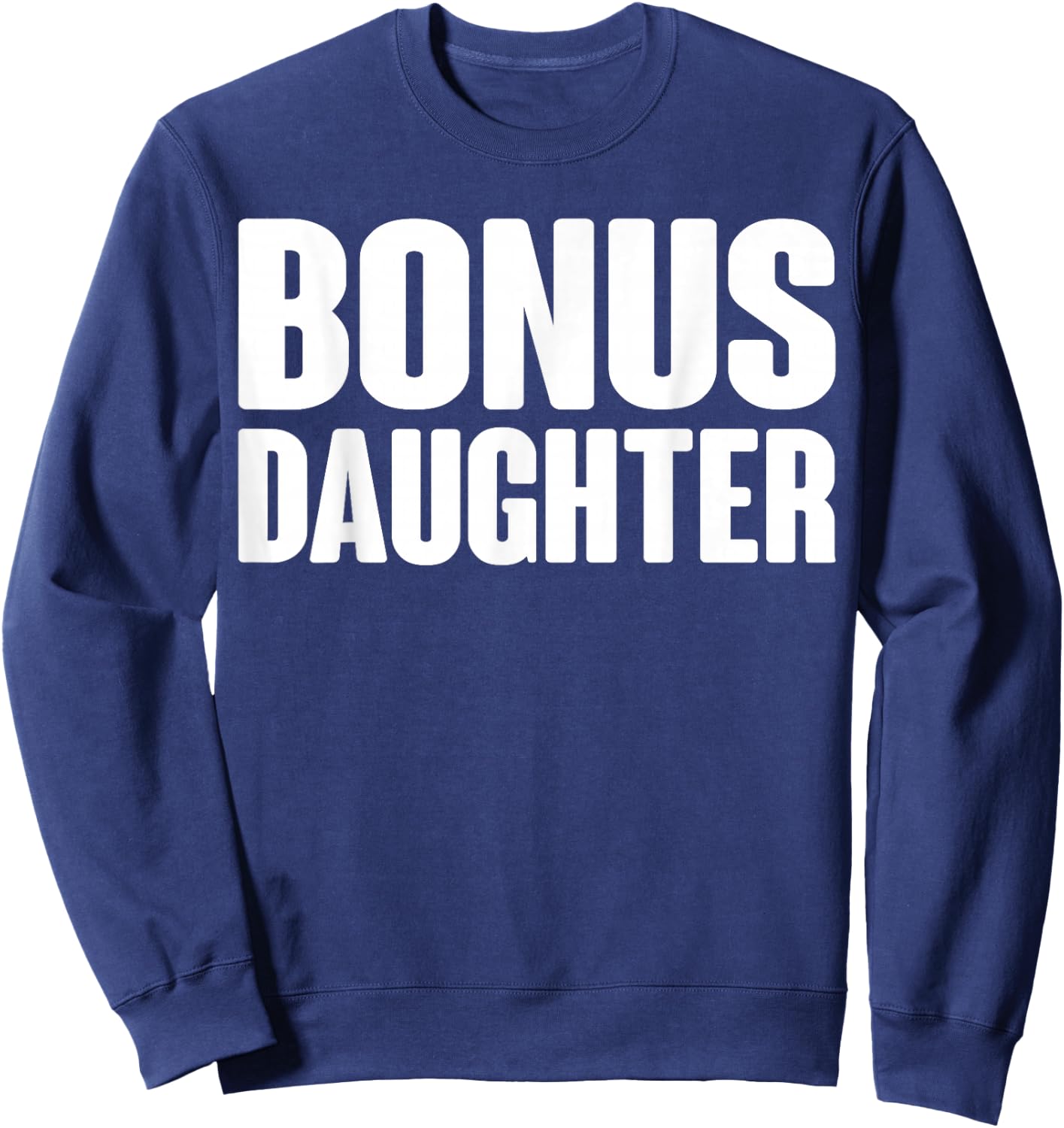 Bonus Daughter Love Family Quote Gift Sweatshirt - Sweatshirt | Navy