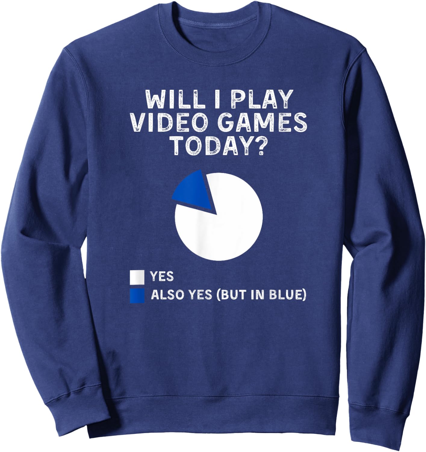 Will I Play Video Games Today Yes Also Yes But In Blue Sweatshirt - Sweatshirt | Navy