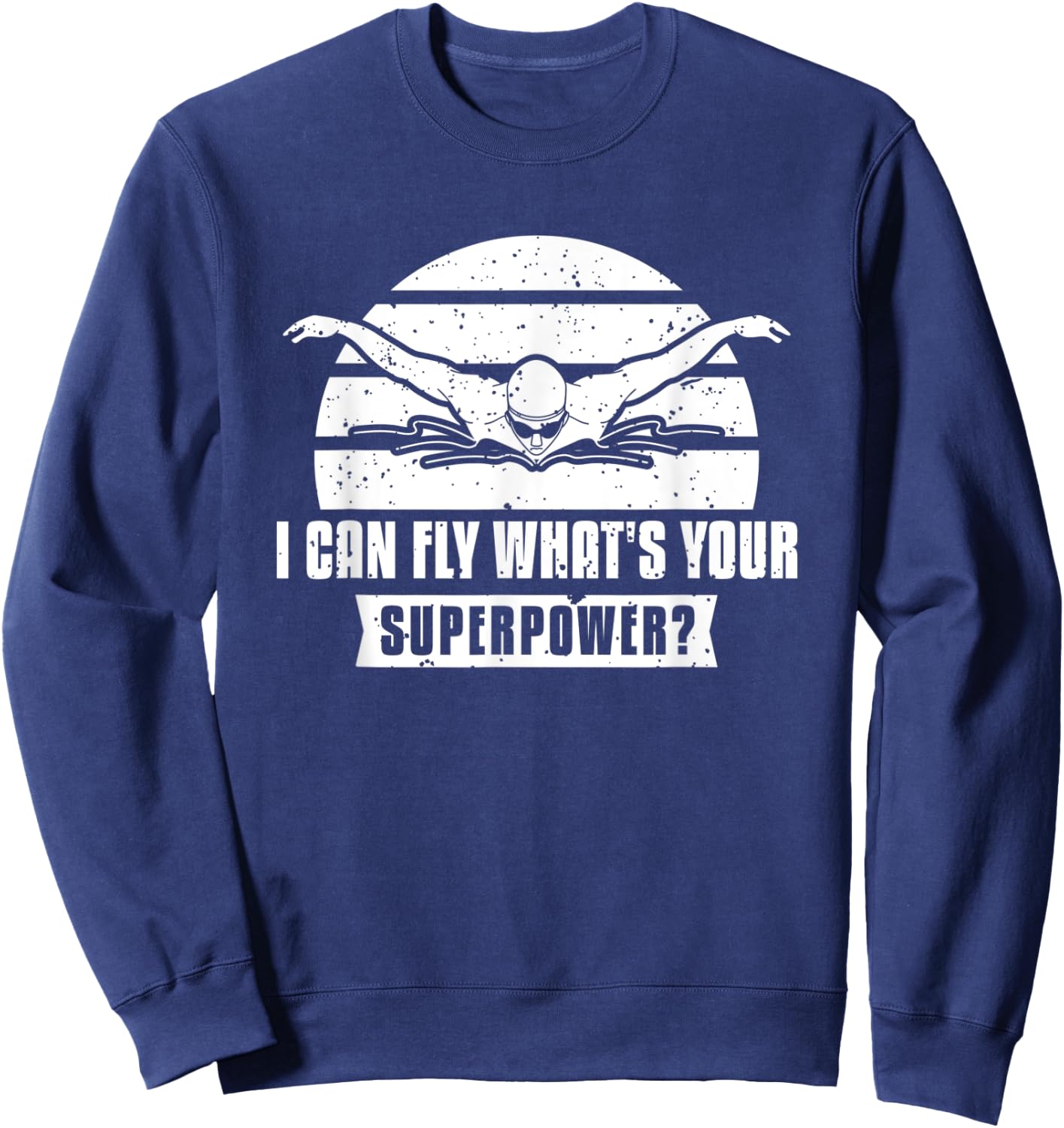 I Can Fly What's Your Superpower? Swimmer Sweatshirt - Sweatshirt | Navy