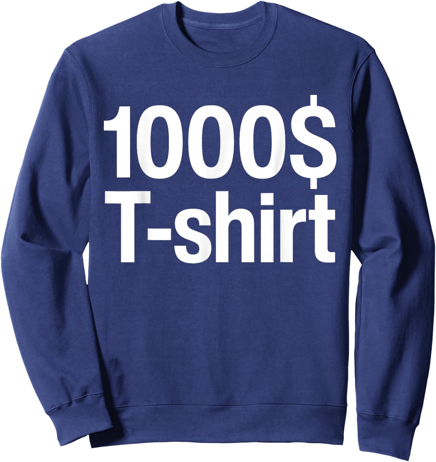 1000$ Funny This -shirt Costs One Thousand Dollar Sweatshirt - Sweatshirt | Navy