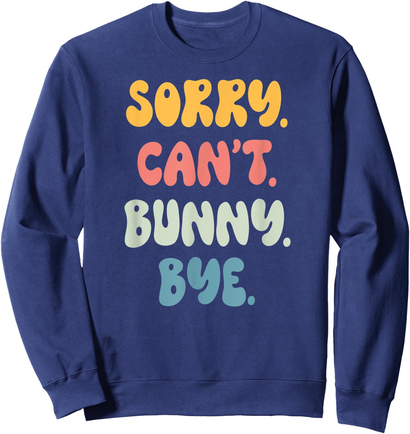 Sorry Can't BUNNY. Bye Funny Women Girls BUNNY. Sweatshirt - Sweatshirt | Navy