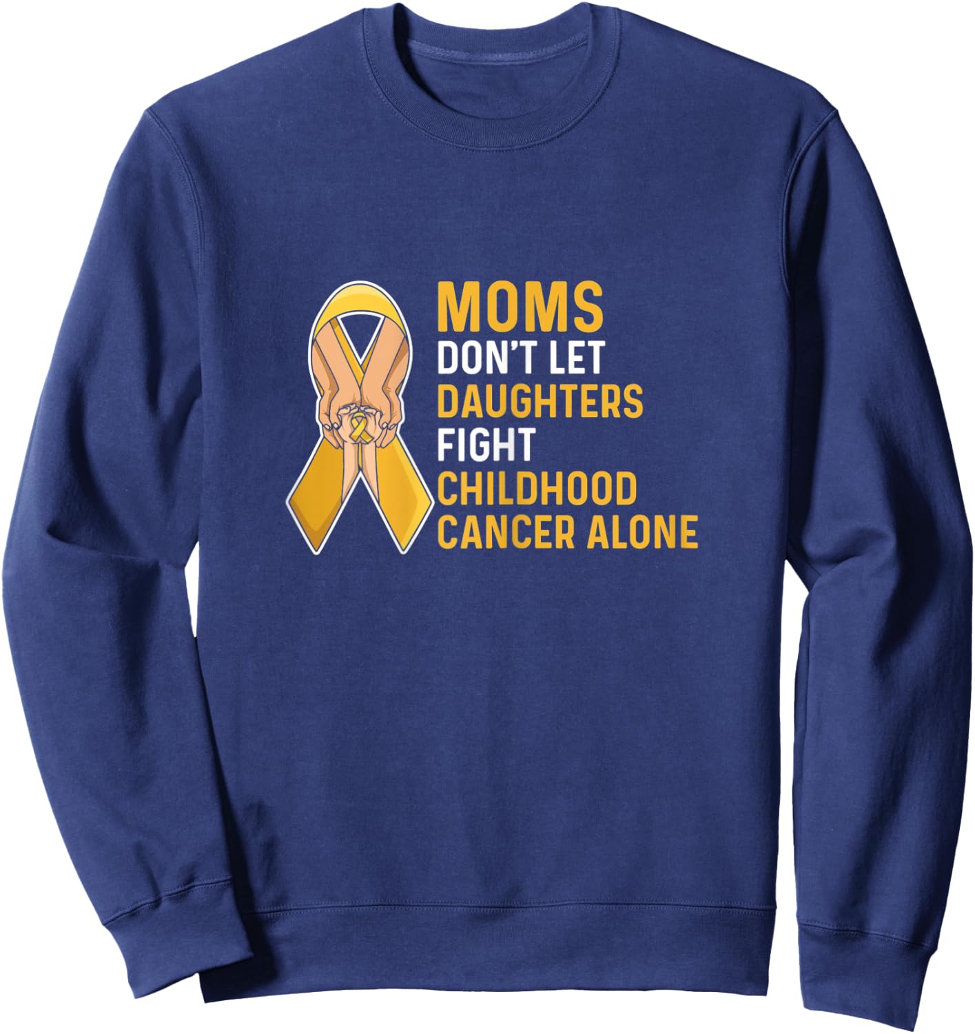 Fight Childhood Cancer Quote for a Mom of a warrior Sweatshirt - Sweatshirt | Navy