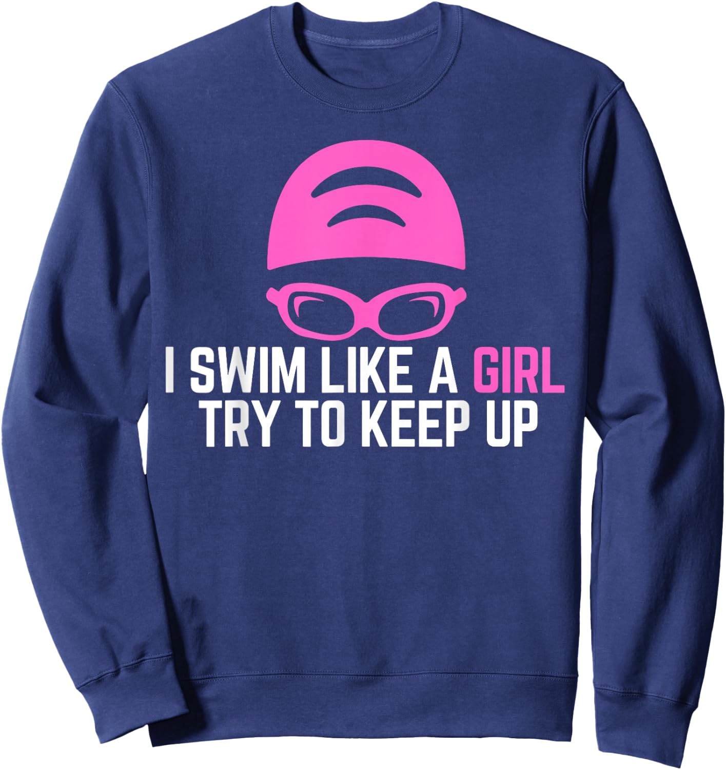 I Swim Like A Girl Funny Women Ladies Swimmer Swimming Sweatshirt - Sweatshirt | Navy