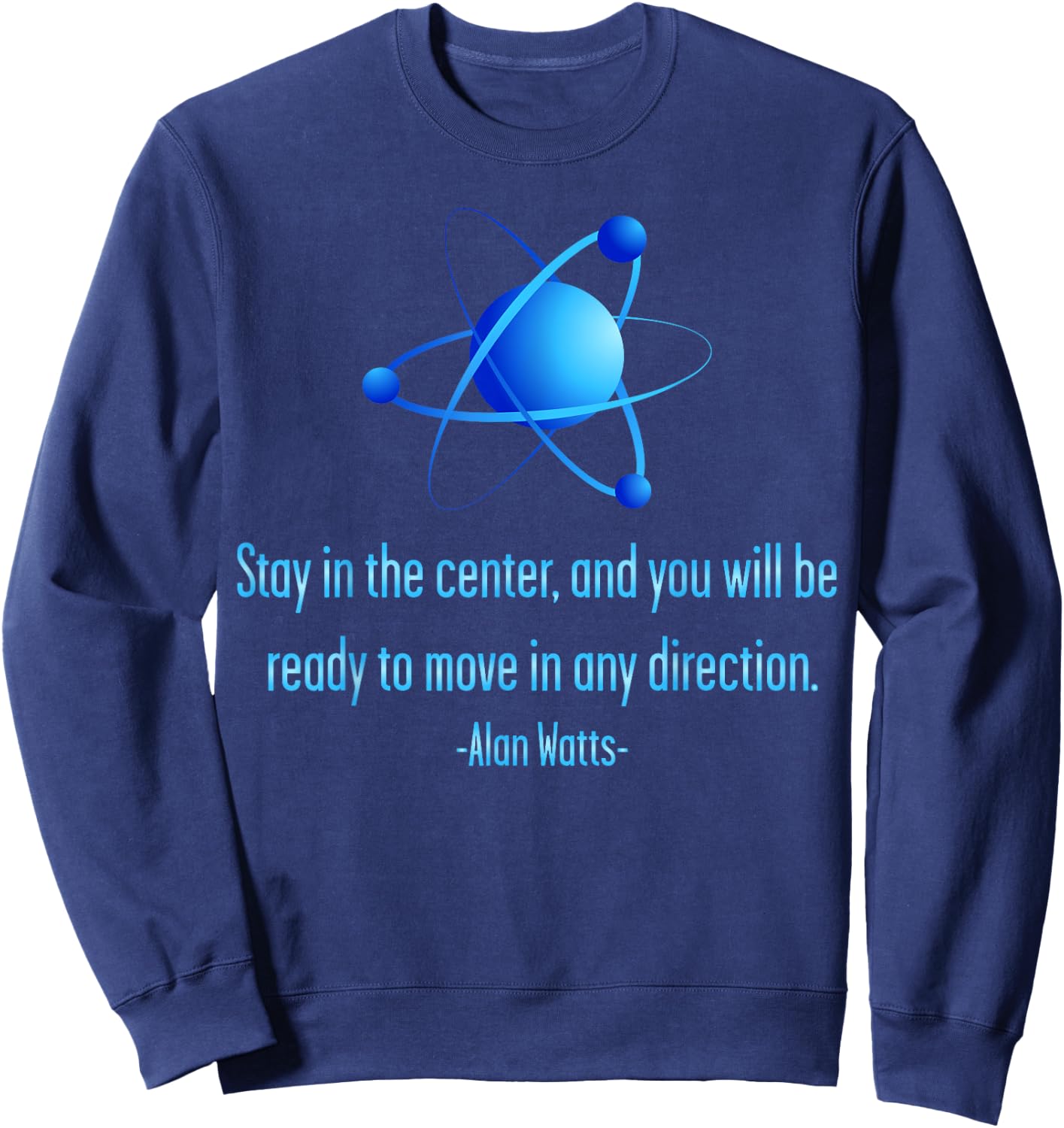 Stay Centered Alan Watts Atom Philosophy Quote Sweatshirt - Sweatshirt | Navy