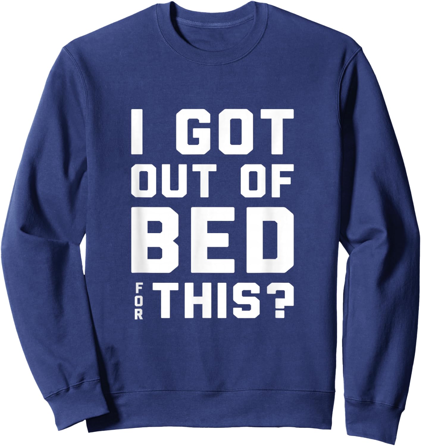 I got out of bed for this - Retro Funny Quote Sweatshirt - Sweatshirt | Navy