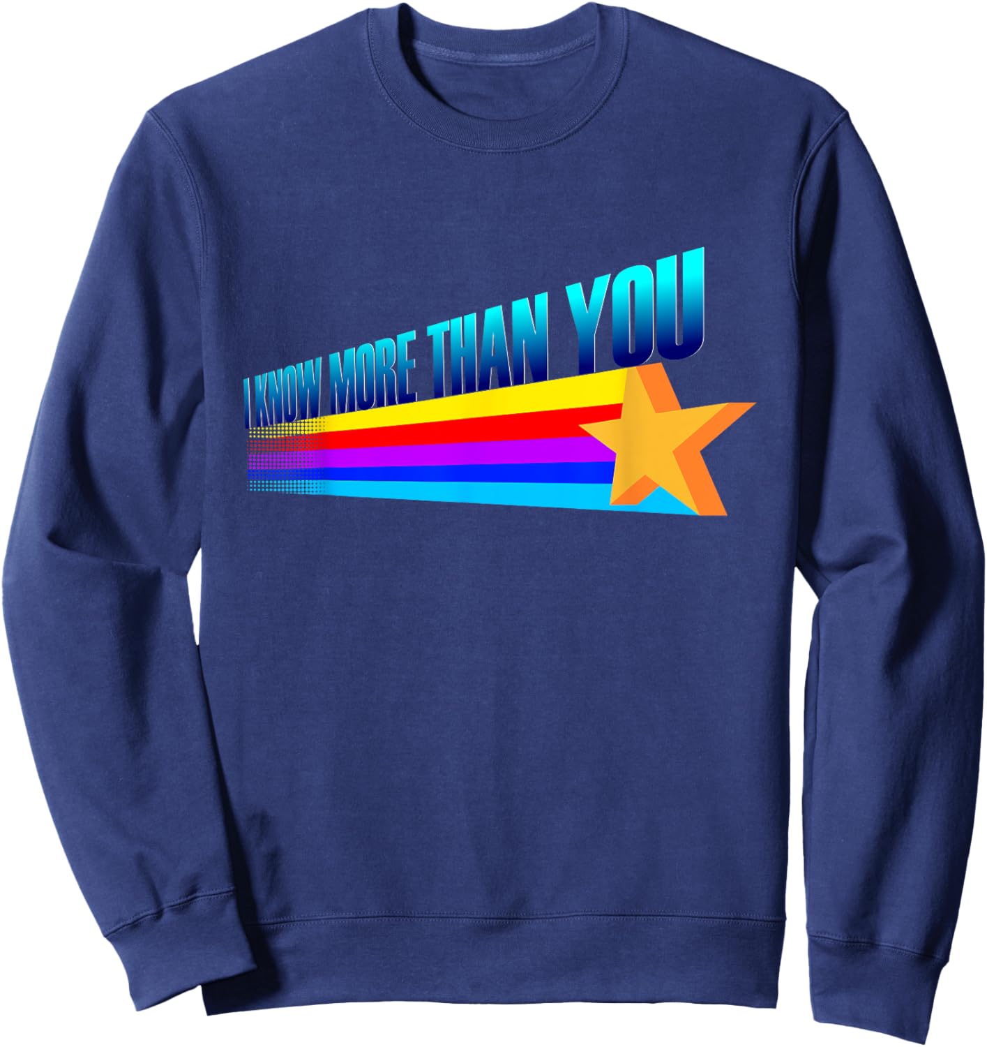 I Know More Than You - Funny Slogan Rainbow Star Sweatshirt - Sweatshirt | Navy