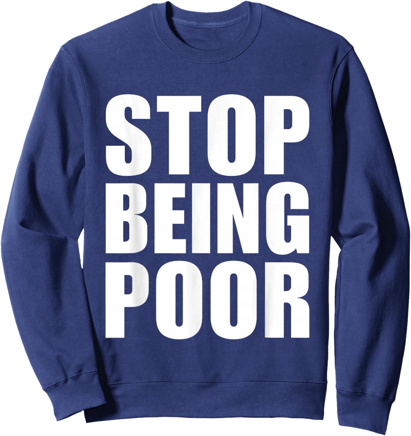 Stop Being Poor Y2K Aesthetic Trendy Sweatshirt - Sweatshirt | Navy