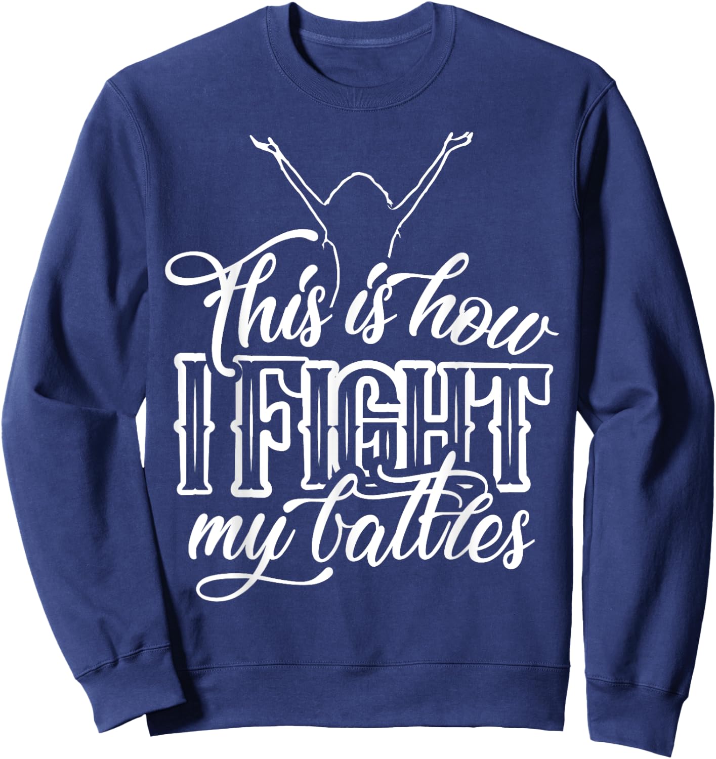 This is How I Fight My Battles - Praise and Worship Design Sweatshirt - Sweatshirt | Navy