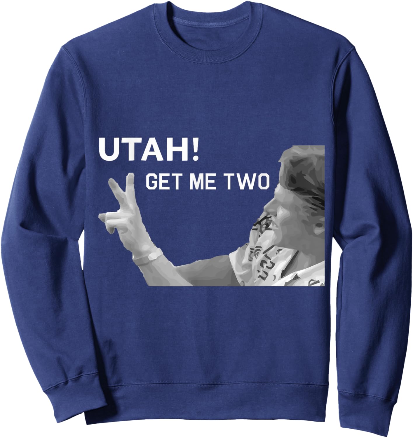 Utah Get Me Two , Funny 1980s Quote Shirt Sweatshirt - Sweatshirt | Navy