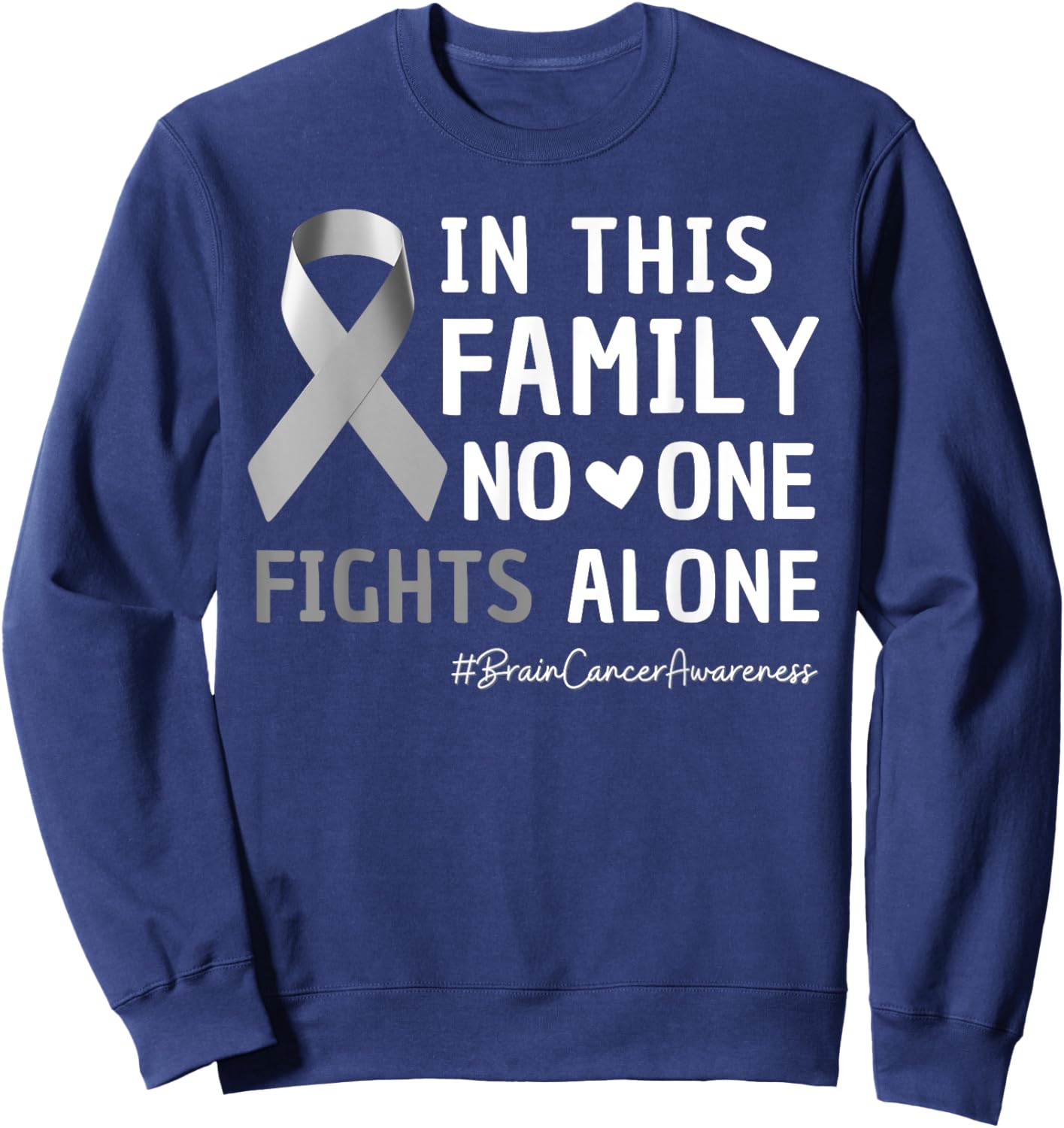Family Support Fights Alone Brain Cancer Tumor Gray Ribbon Sweatshirt - Sweatshirt | Navy